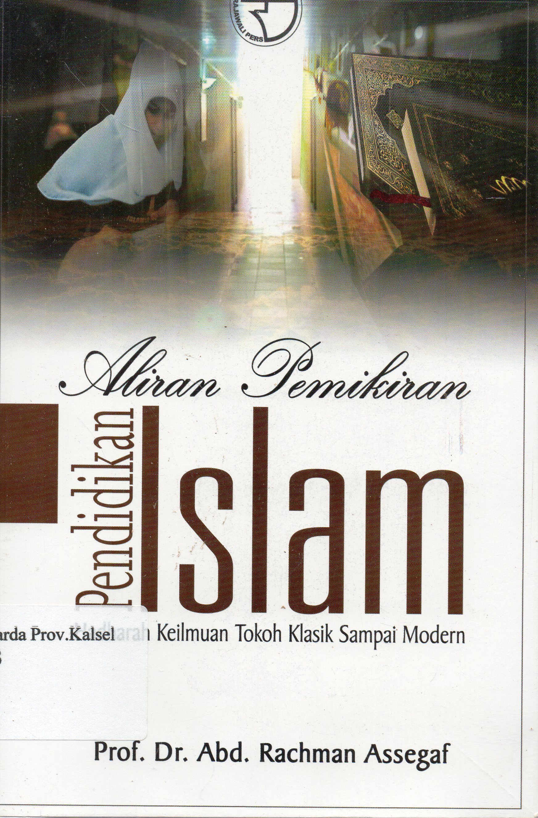 Cover Aliran pemikiran pendidikan Islam : Hadharah keilmuan tokoh klasik sampai modern / Abd. Rachman Assegaf.