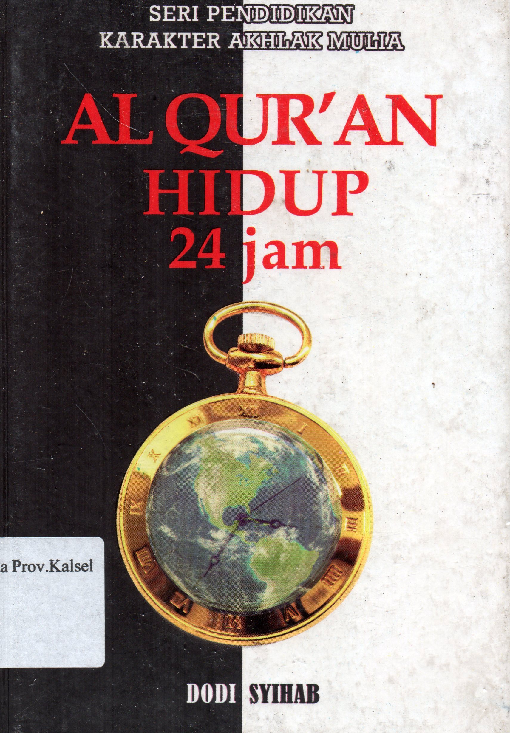Cover Al-Qur'an Hidup 24 Jam / Dody Syihab ; Editor, Tean Qic (Quranic Intelligence Center).