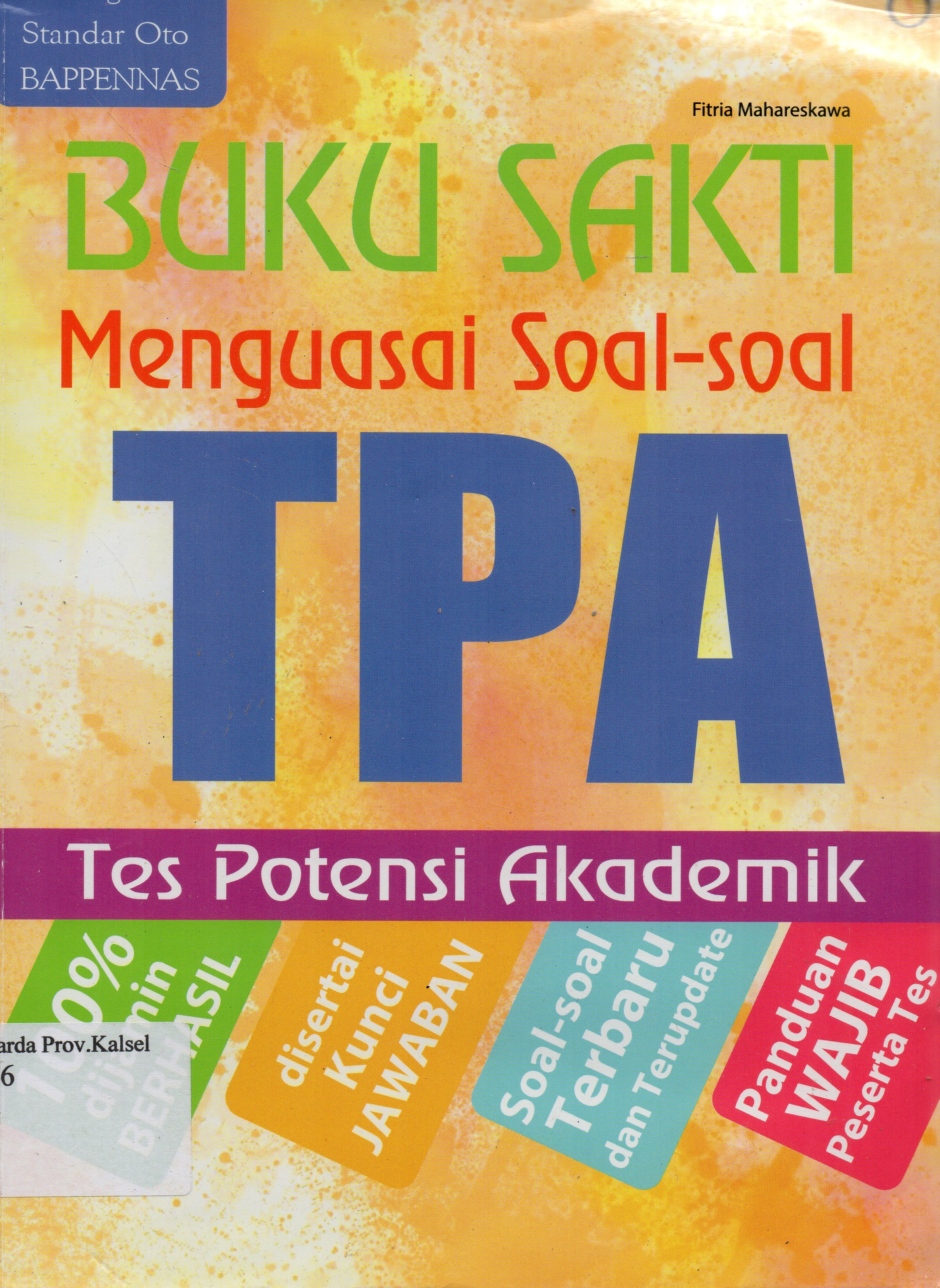Cover Buku Sakti Menguasai Soal-soal TPA (Tes Potensi Akademik) / Fitria Mahareskawa ; editor, Firman Maulana.
