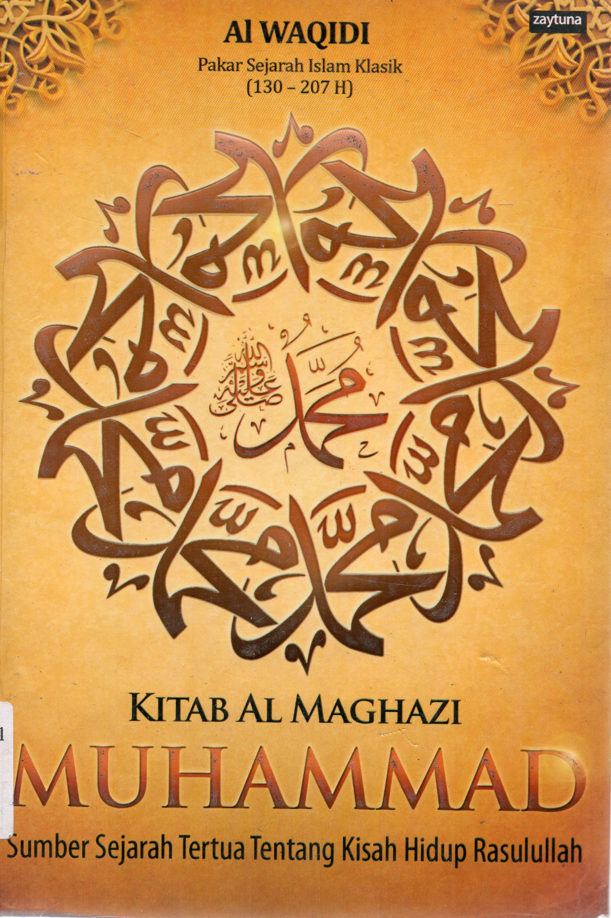 Cover Kitab Al-Maghazi Muhammad : Sumber sejarah paling tua tentang kisah hidup Rasulullah / Al-Waqidi ; penerjemah, Rudi G. Aswan ; penyunting, Siti Khodijah.