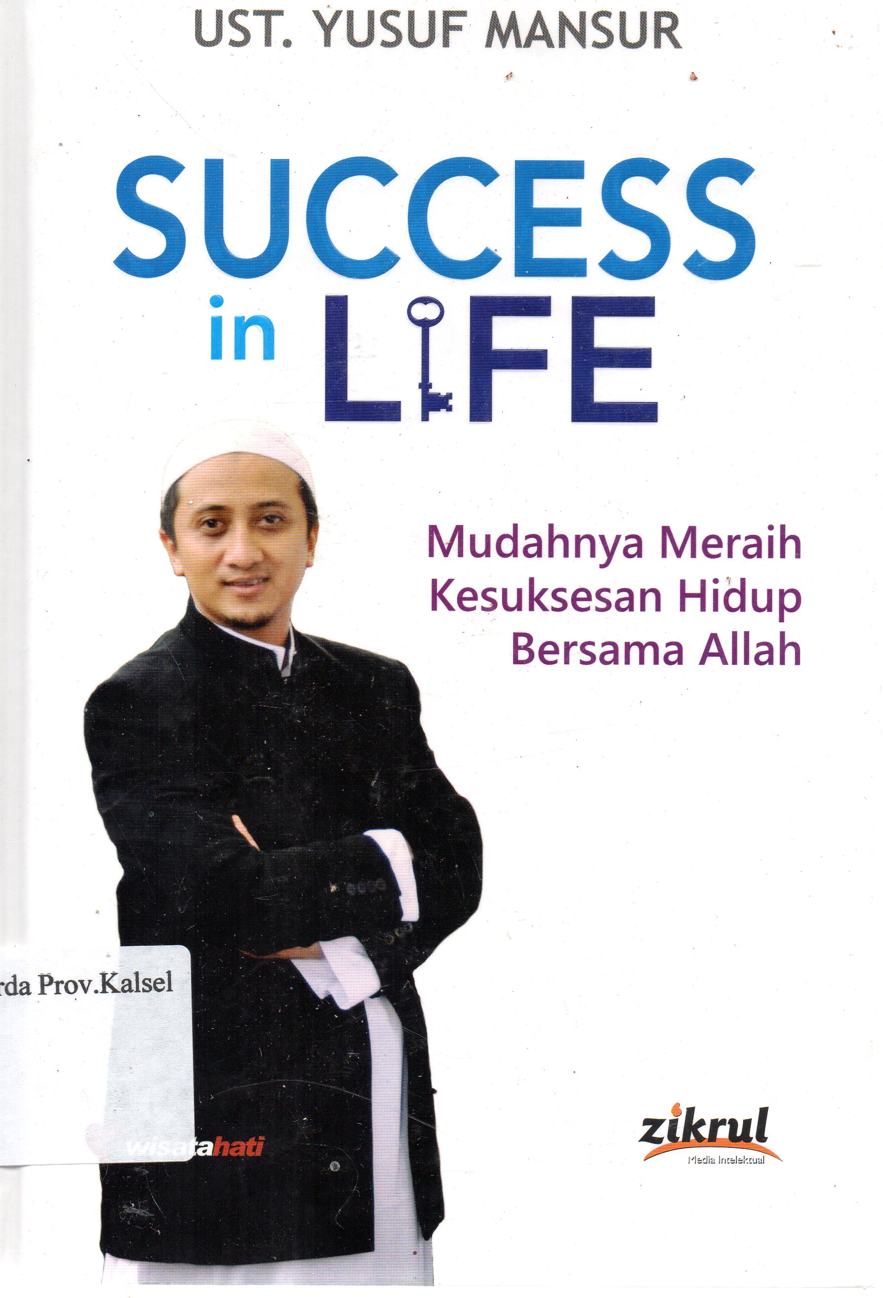 Cover Success in life : Mudahnya meraih kesuksesan hidup bersama Allah / Ust. Yusuf Mansur ; editor, Luthfi Yansyah.