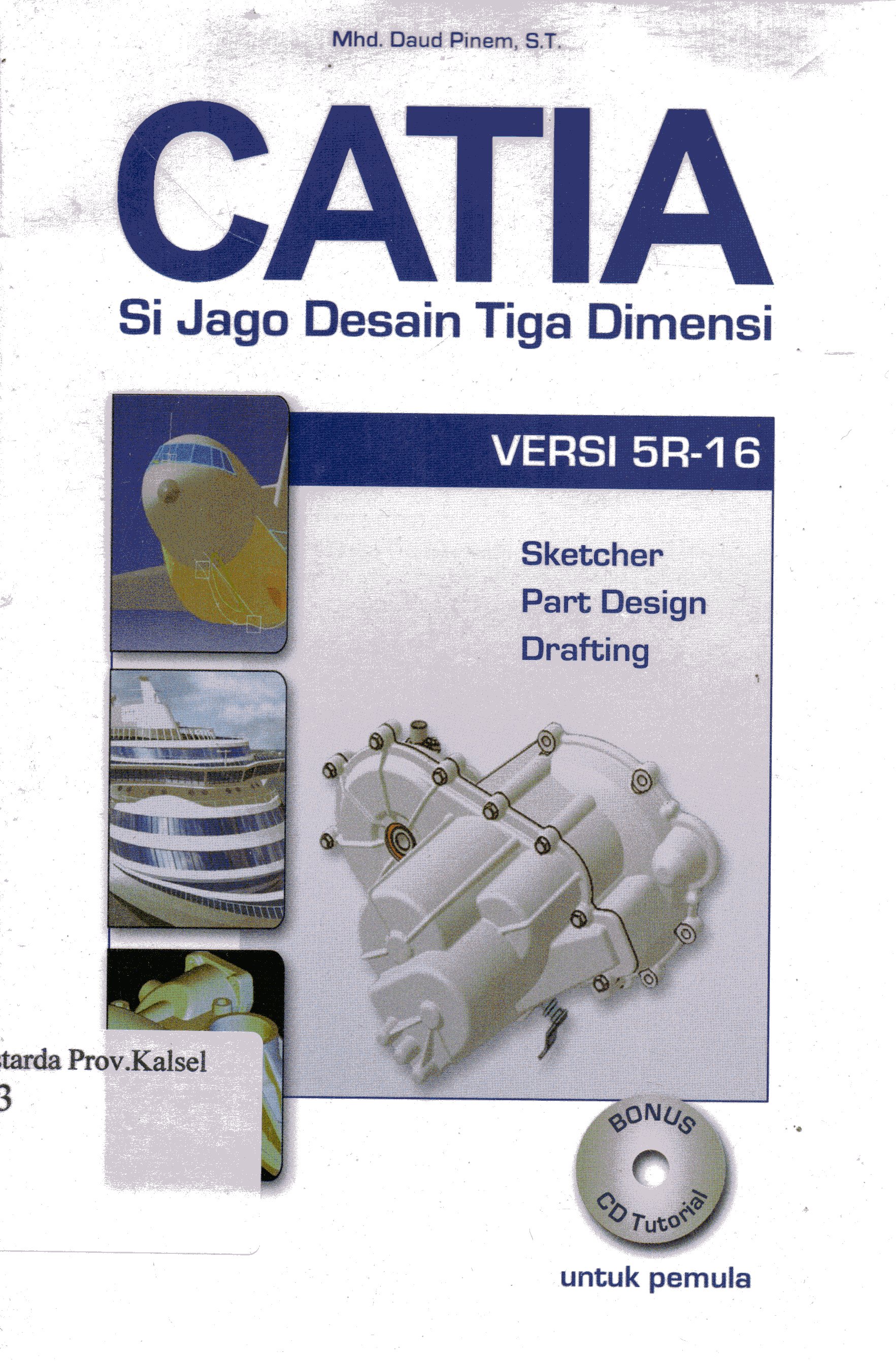 Cover Catia si jago desain tiga dimensi versi 5 R-16 / Daud Pinem.
