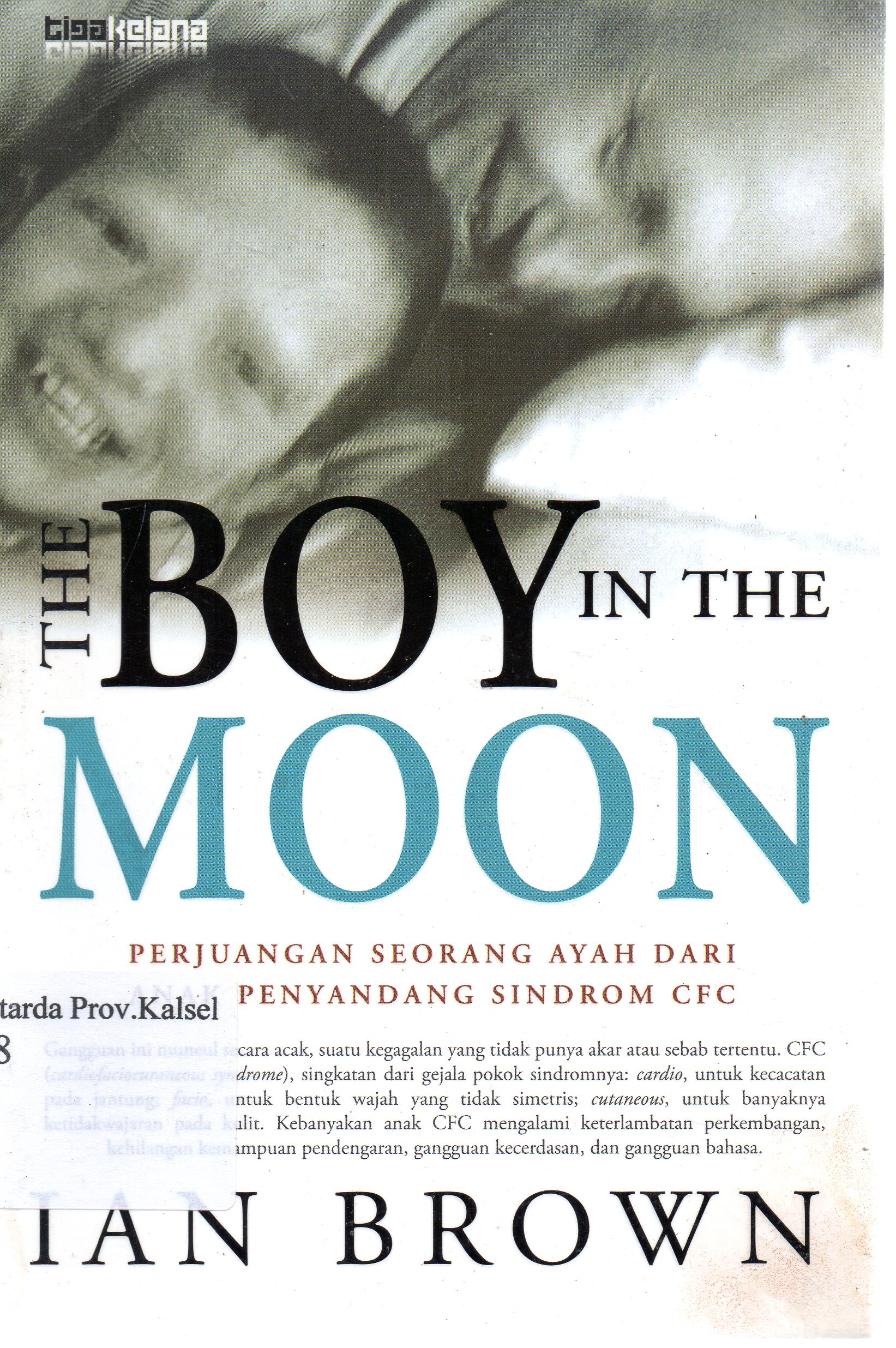 Cover The boy in the moon : Perjuangan seorang ayah dari anak penyandang sindrom CFC / Ian Brown ; penerjemah, Rahmani Astuti ; editor, Sukini.