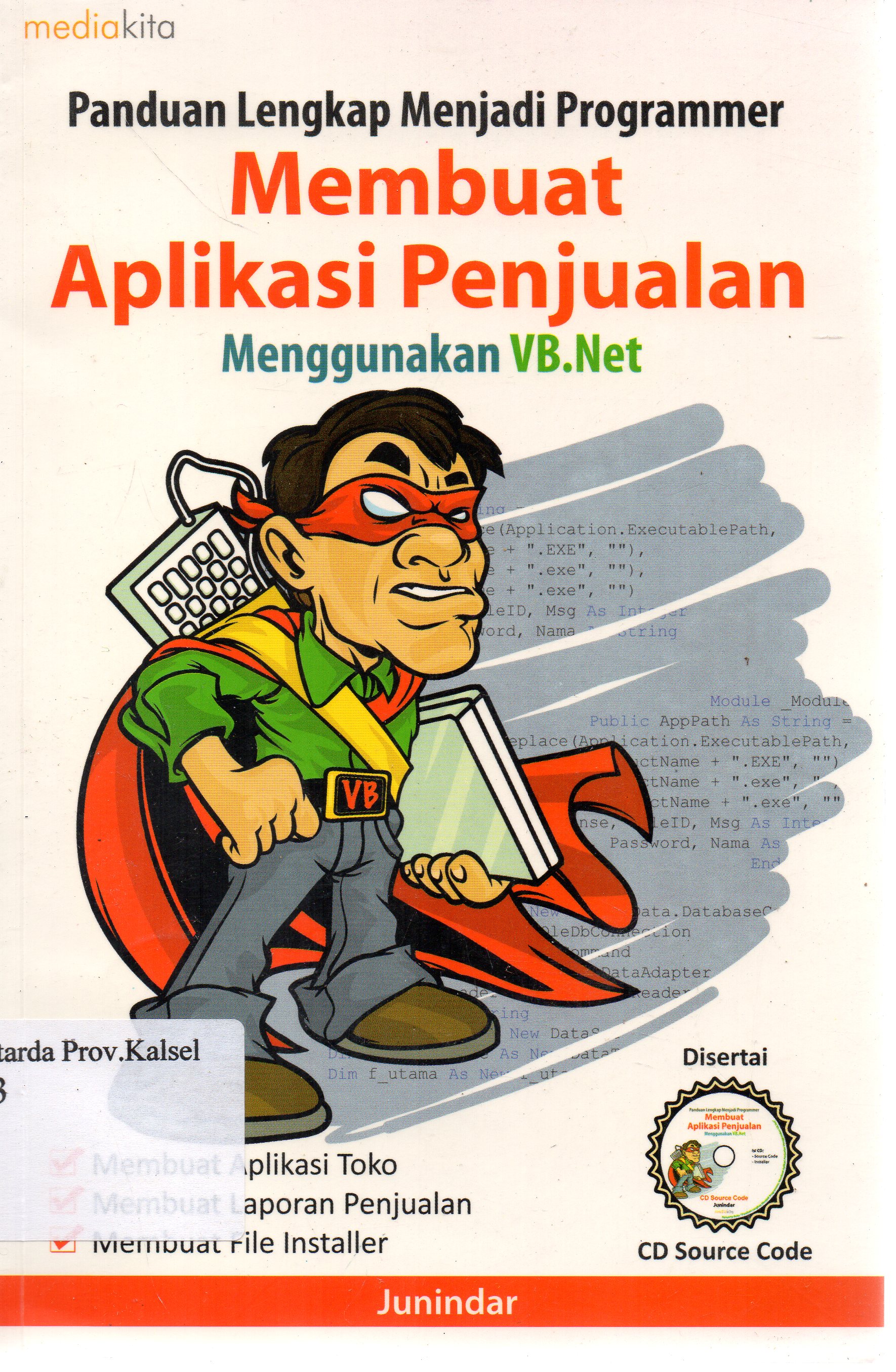 Cover Panduan lengkap menjadi programer : Membuat aplikasi penjualan menggunakan VB. Net / Junindar ; penyunting, Sudarma S.