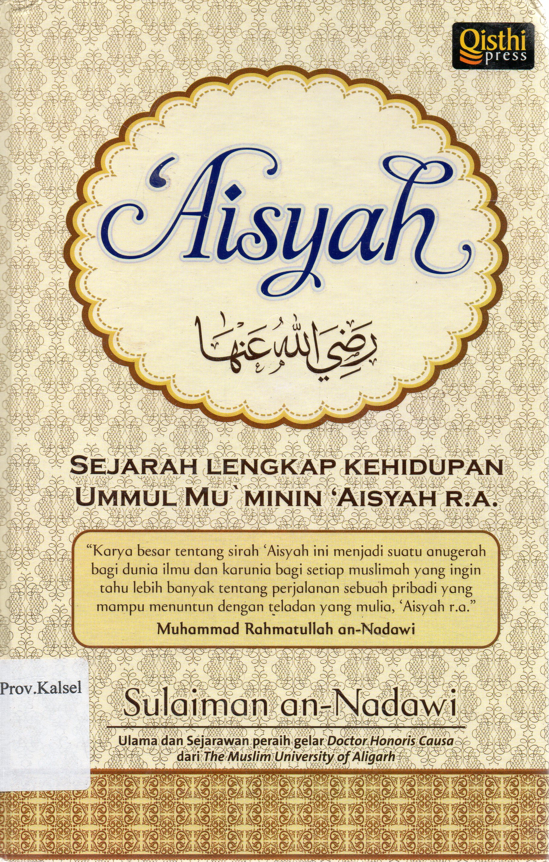 Cover Aisyah R.A : Sejarah lengkap kehidupan umul mu'minin Aisya R.A / Sulaiman An-Nadawi ; penerjemah, Iman Firdaus ; penyunting, Sudjilah Ayu
