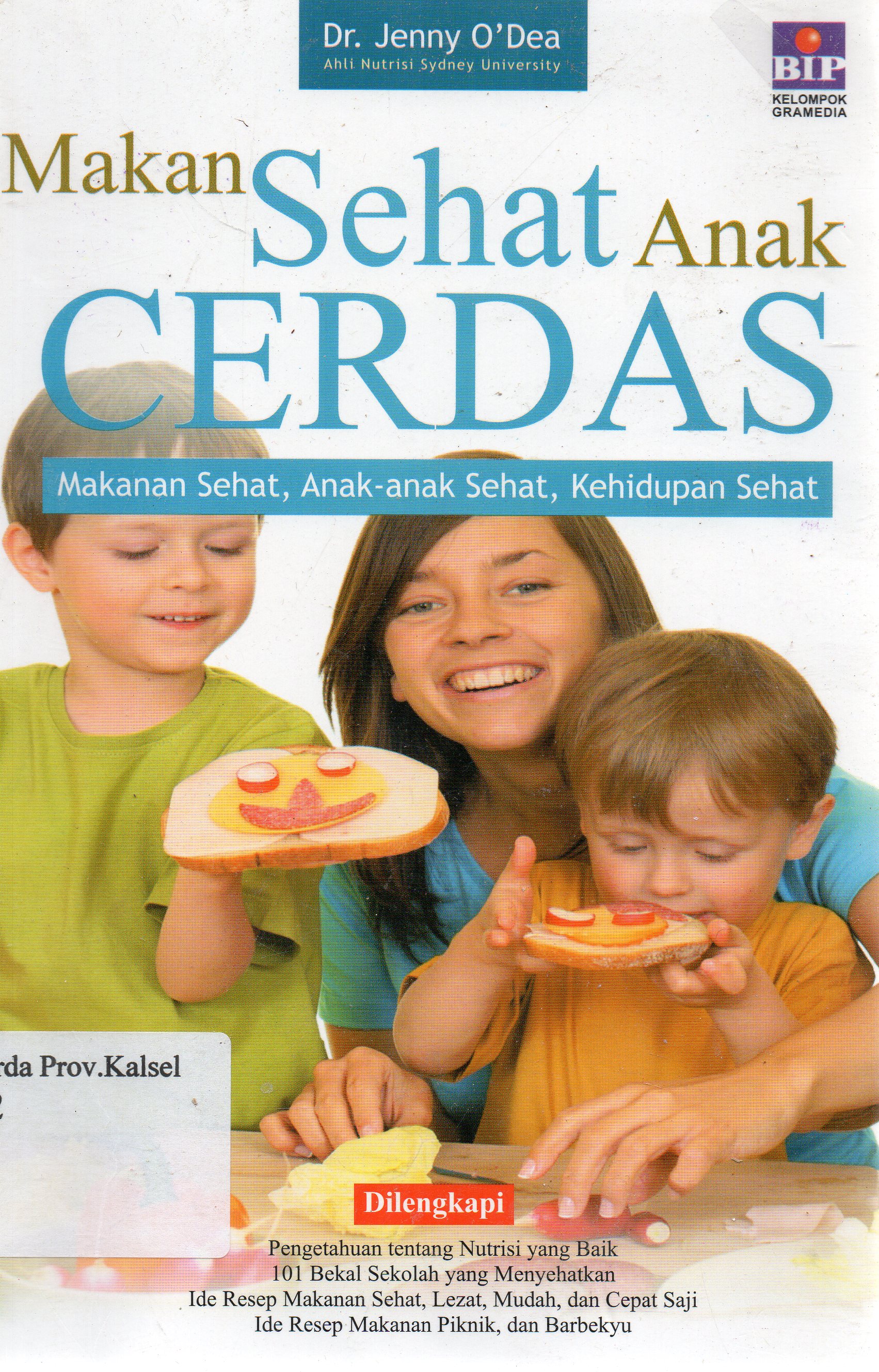 Cover Makan Sehat, Anak Cerdas : Makanan Sehat, Anak-anak Sehat, Kehidupan Sehat / Jenny O'Dea ; pengalih bahasa, Meiliana Purnama ; penyunting, Firta Hapsari.