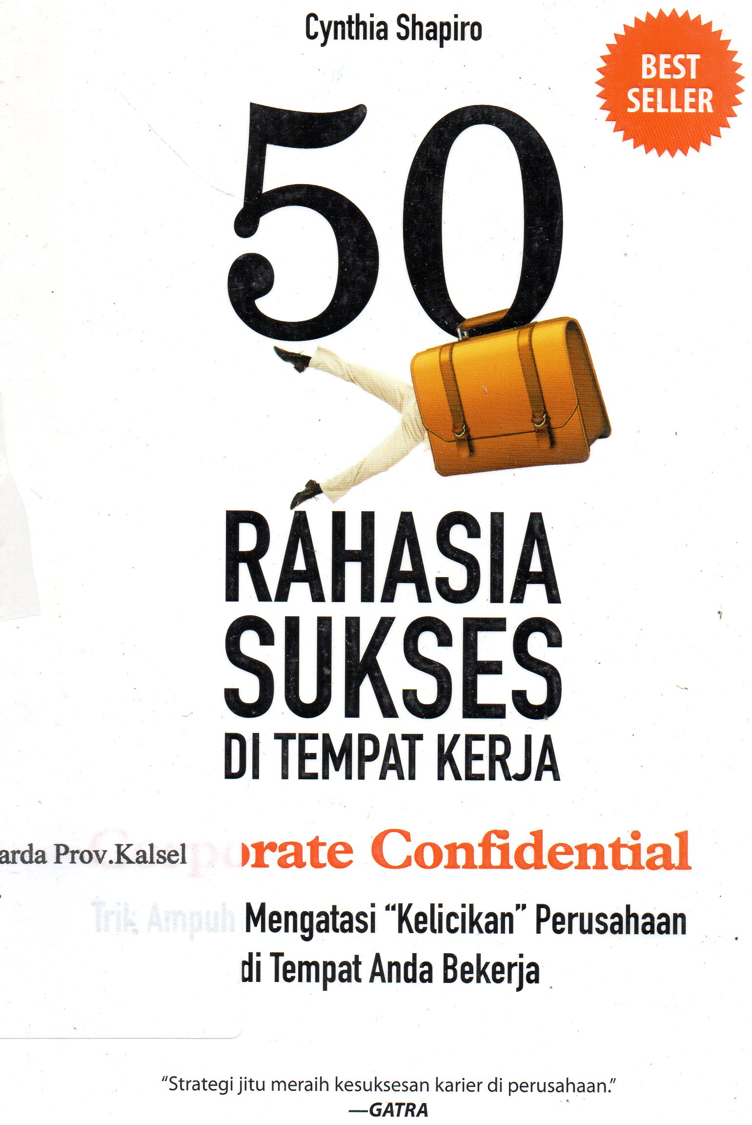 Cover 50 Rahasia sukses di tempat kerja : Corporate Confidential / Cynthia Shapiro, St. Martin's Griffin ; penerjemah, Ken Budha Kusumandaru ; penyunting, Supriyatno Yudi.