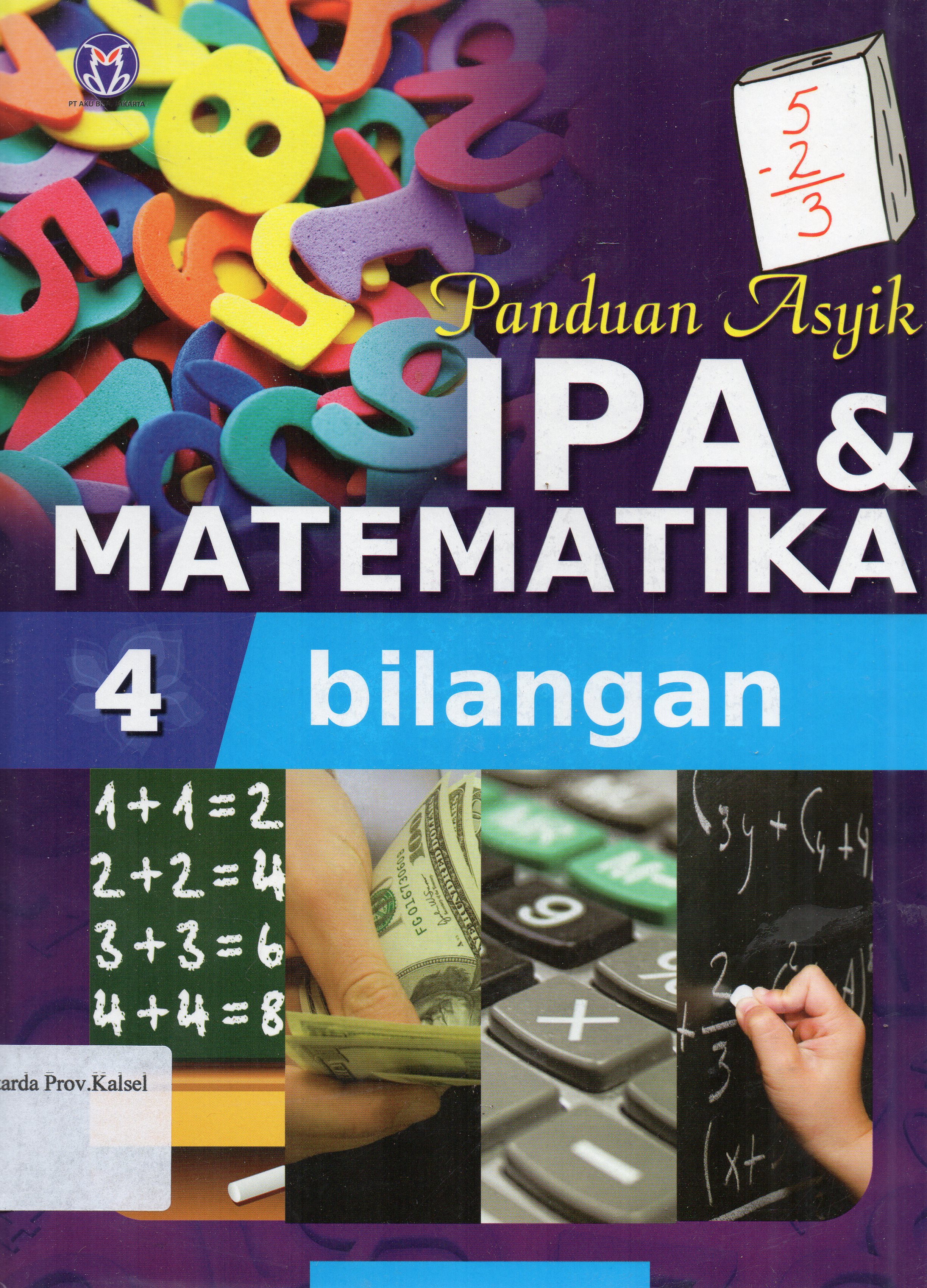 Cover Panduan asyik IPA dan Matematika Jilid 4 : Bilangan / penerjemah, Mira Harimurti ... [et.al.] ; editor, Anita Eka Febtiwiyanti.