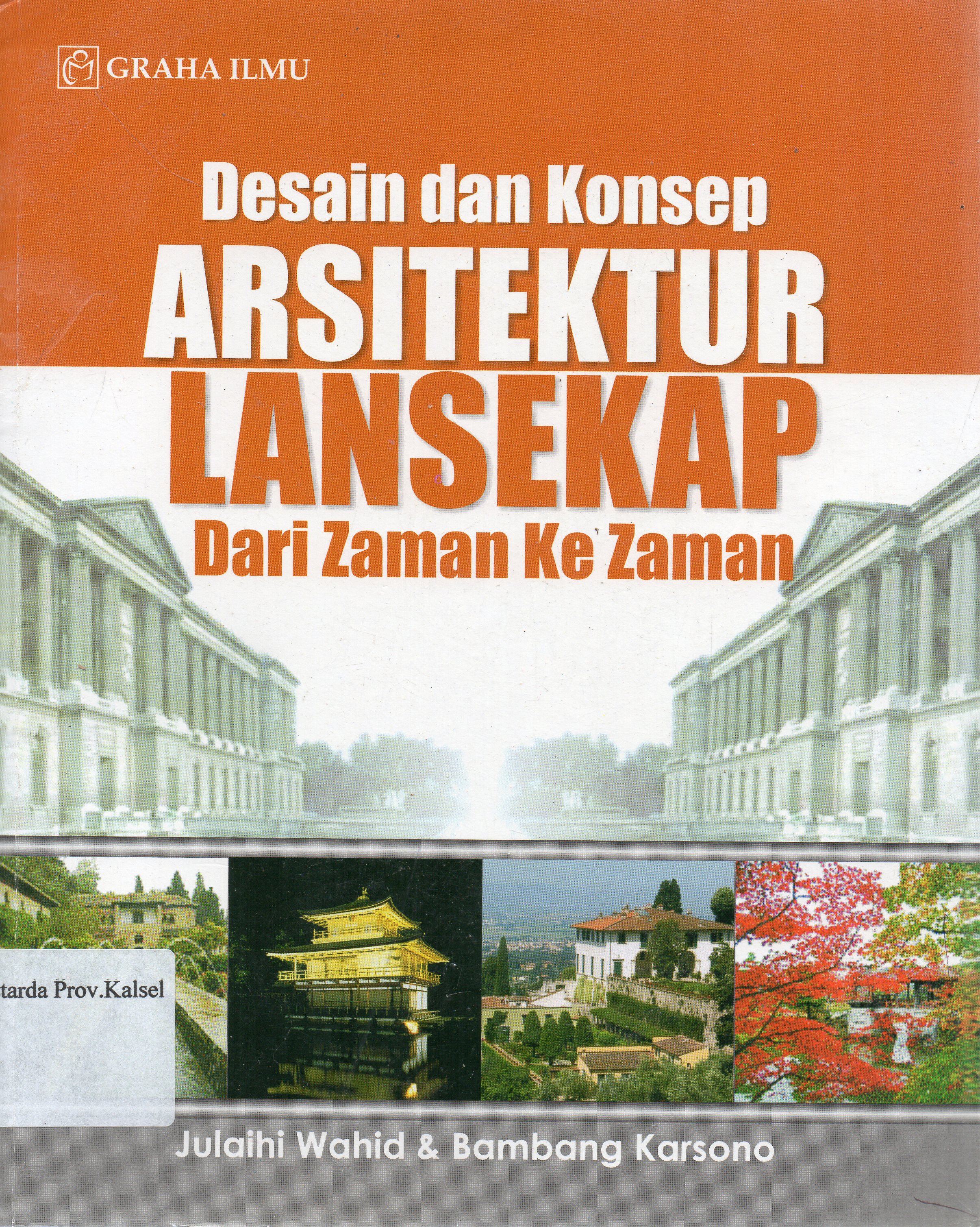 Cover Desain dan konsep arsitektur lansekap dari zaman ke zaman / Julaihi Wahid, Bambang Karsono.