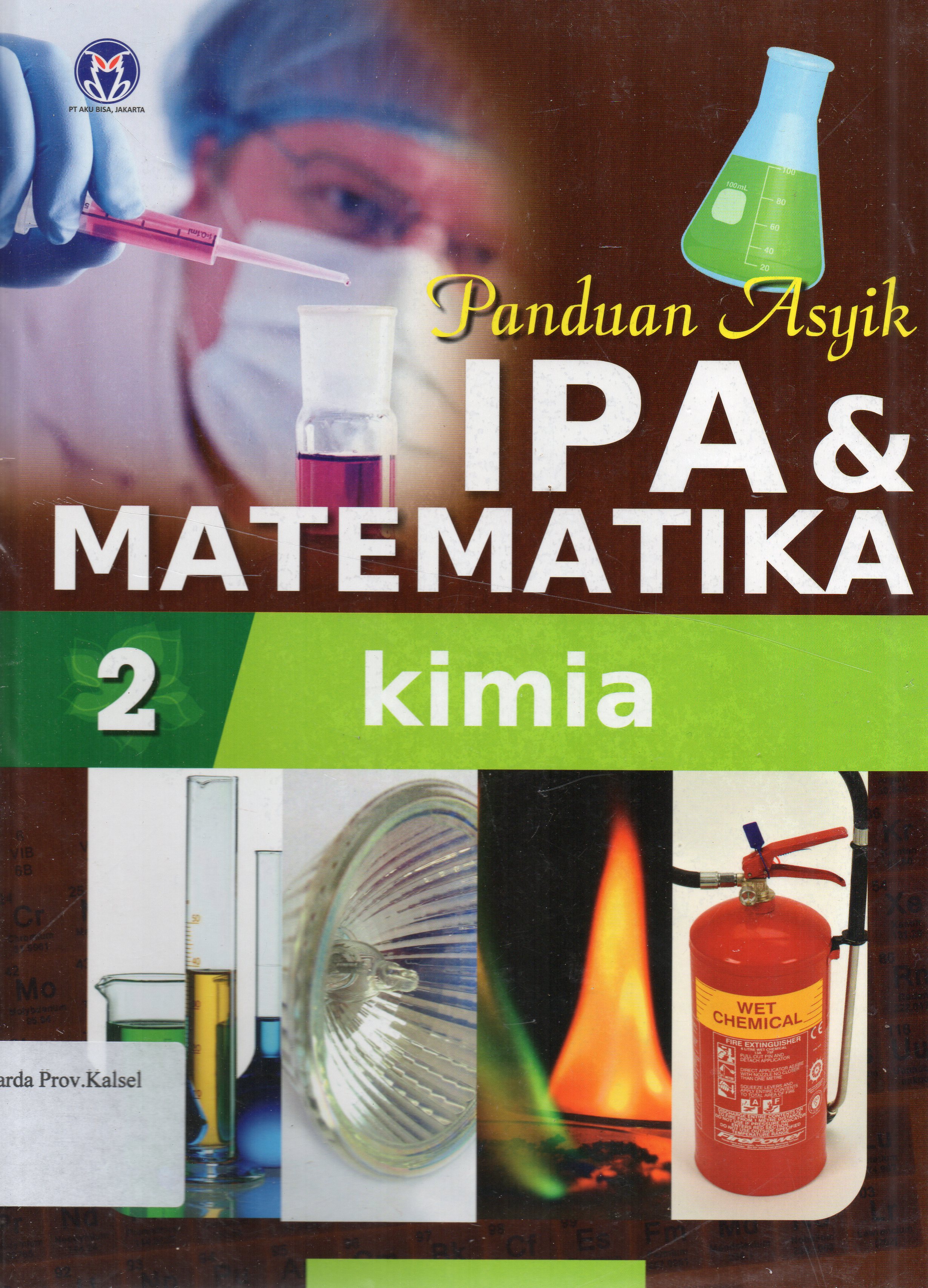 Cover Panduan asyik IPA dan Matematika Jilid 2 : Kimia / penerjemah, Mira Harimurti ... [et.al.] ; editor, Anita Eka Febtiwiyanti.