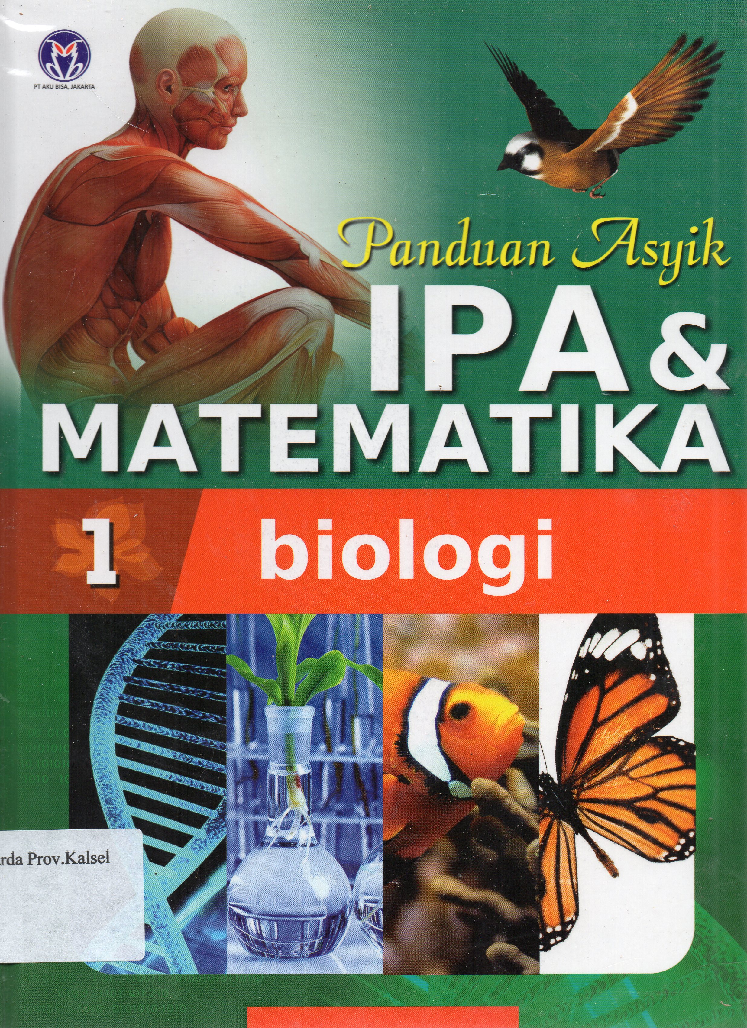 Cover Panduan asyik IPA dan Matematika Jilid 1 : Biologi / penerjemah, Mira Harimurti ... [et.al.] ; editor, Anita Eka Febtiwiyanti.