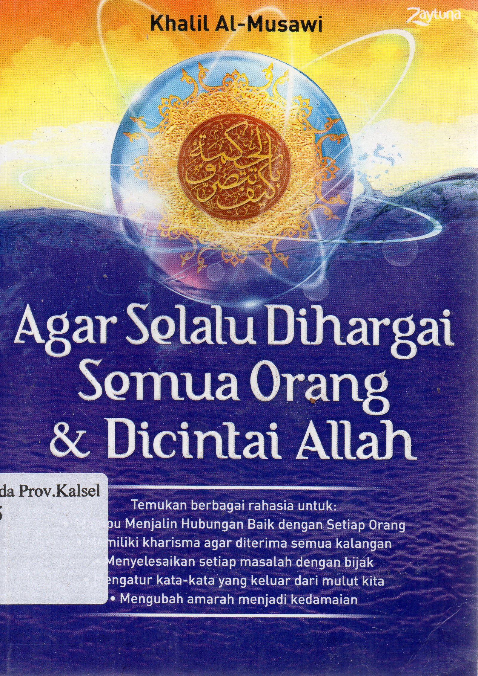 Cover Agar Selalu Dihargai Semua Orang dan Dicintai Allah / Khalil al-Musawi ; penerjemah, Ahmad Subandi.
