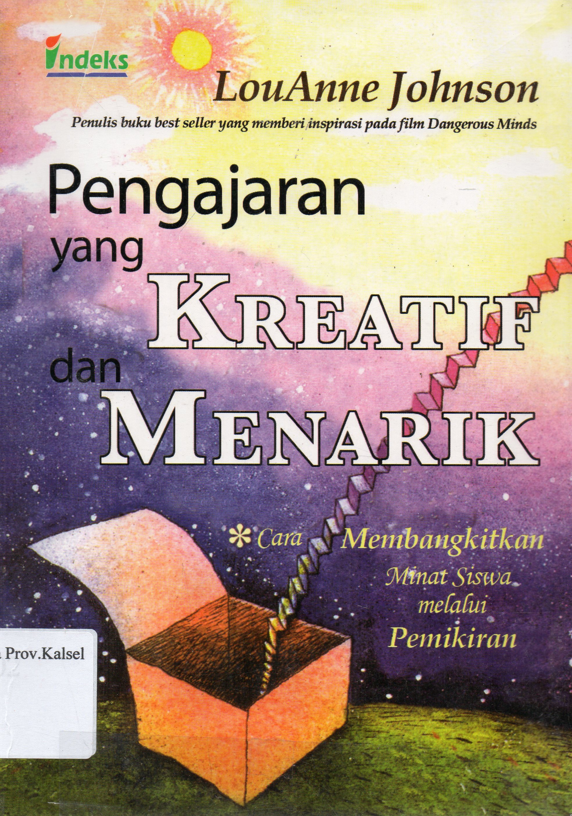 Cover Pengajaran yang kreatif dan Menarik : Cara Membangkitkan Minat Siswa melalui Pemikiran / LouAnne Johnson ; pengalih bahasa, Dani Dharyani ; penyunting, Bambang Sarwiji.