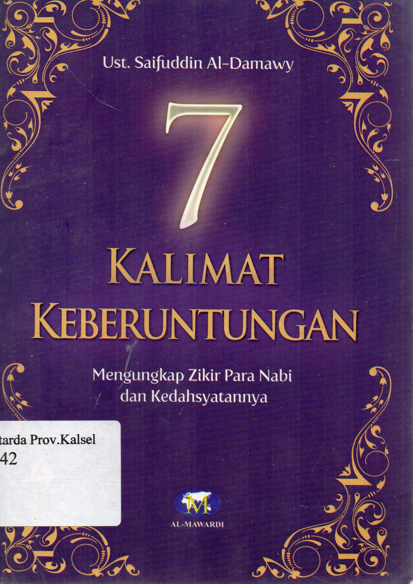 Cover 7 Kalimat keberuntungan : Mengungkap zikir para nabi dan kedahsyatannya / Ustadz H. Saifuddin Al-Damawy ; editor, Tim Al-Mawardi.