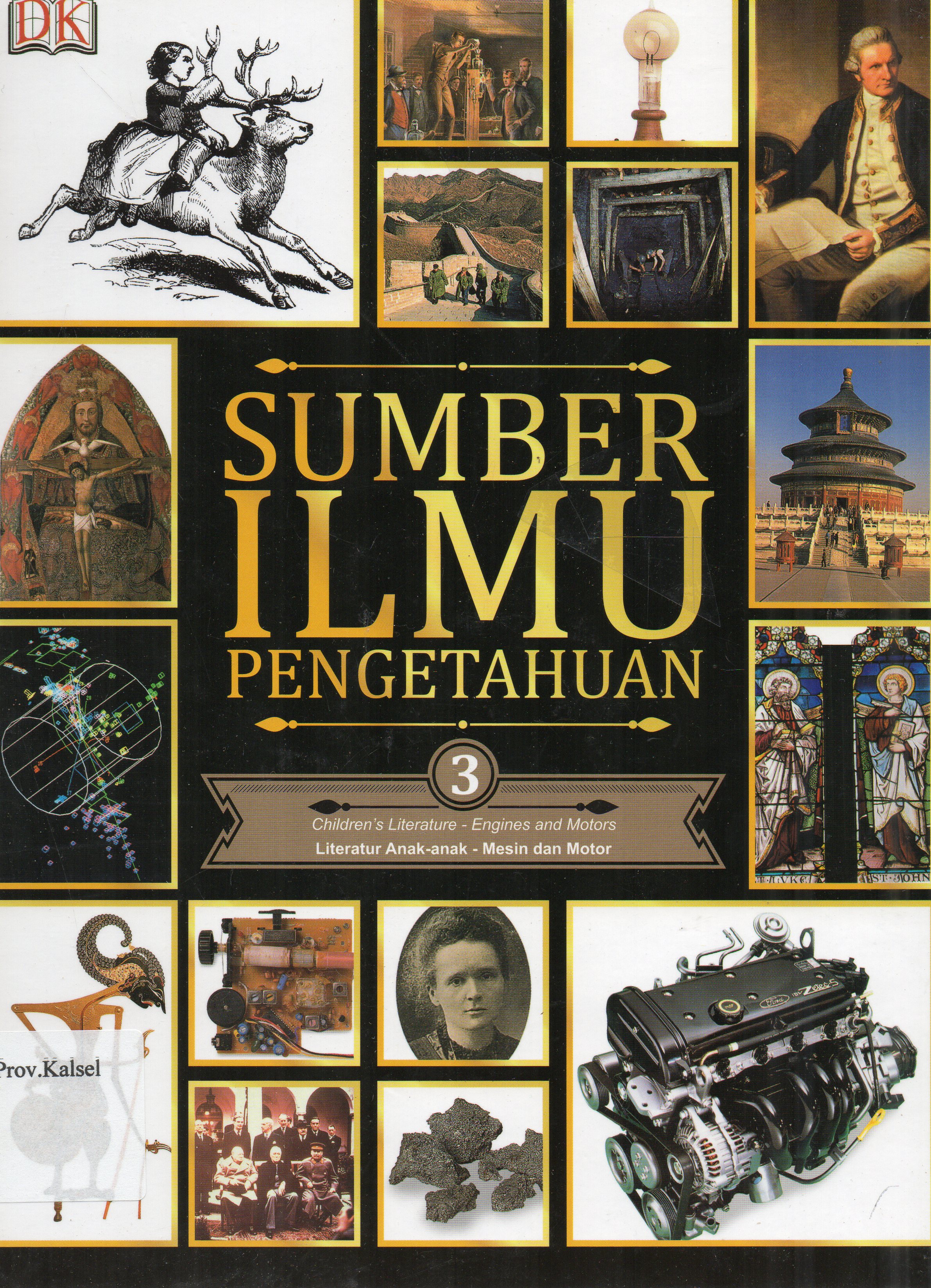 Cover Sumber Ilmu Pengetahuan Jilid 3 : Literatur Anak-anak-Mesin dan Motor / penerjemah, Reynaldo Krissancha A., Febe Fenyta S ; penyunting, M. Surianto... [et.al.].