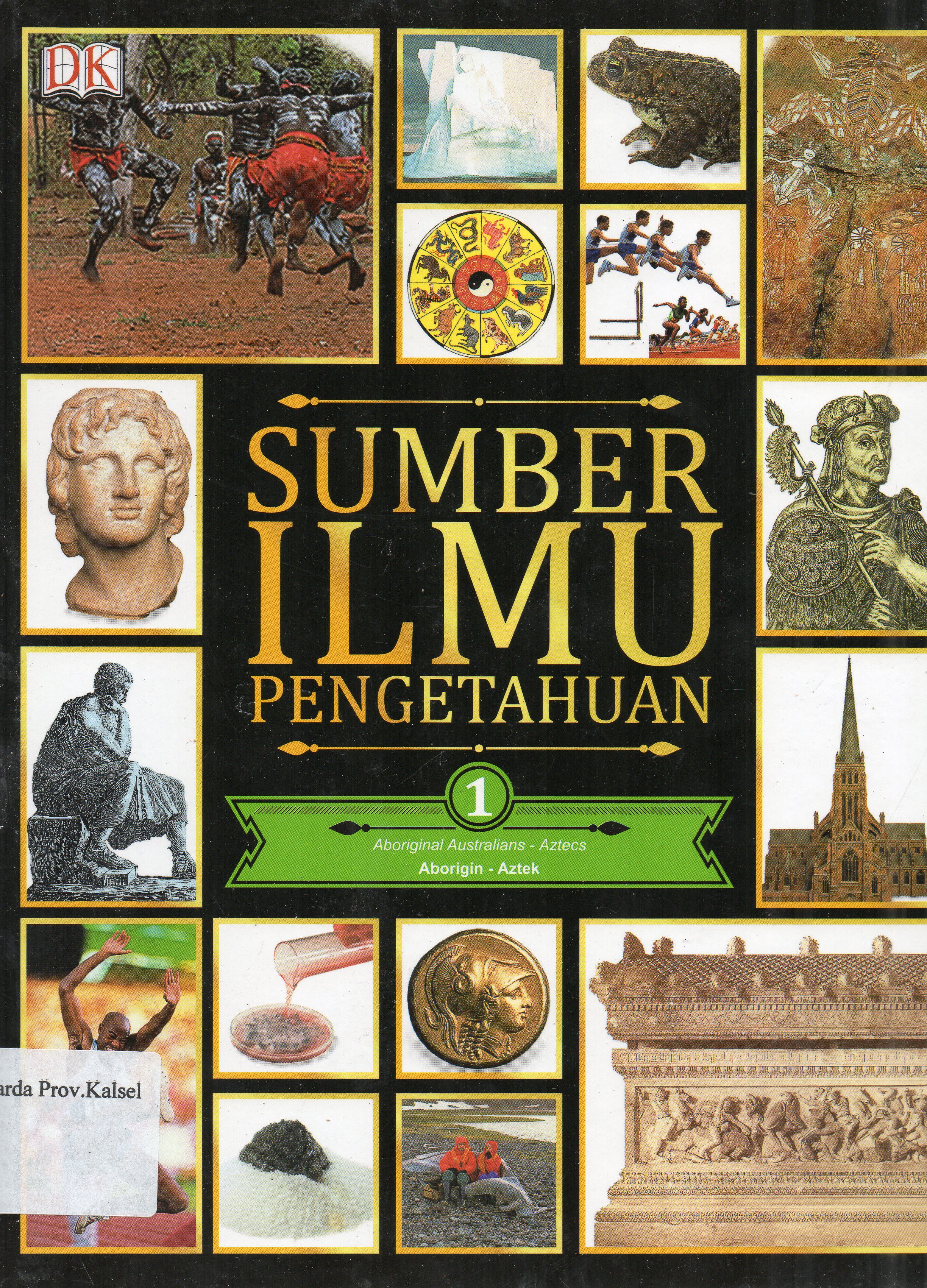 Cover Sumber Ilmu Pengetahuan Jilid 1 : Aborigin, Aztek / penerjemah, Reynaldo Krissancha A., Febe Fenyta S ; penyunting, M. Surianto... [et.al.].