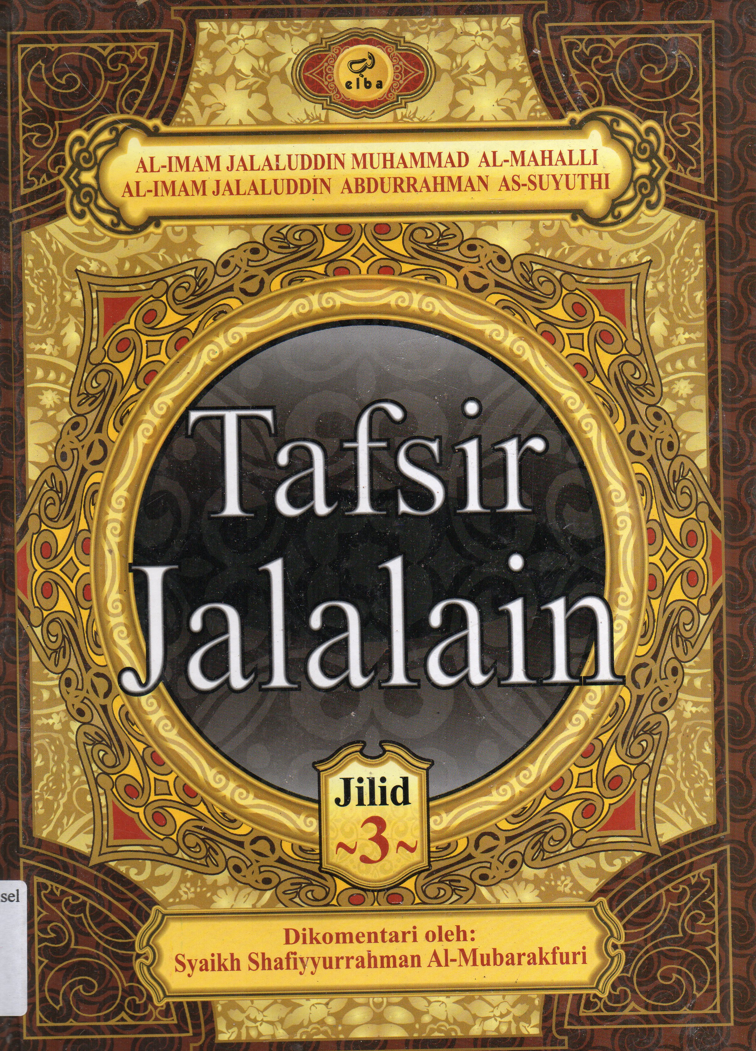 Cover Tafsir Jalalain Jilid 3 / Al-Imam Jalaluddin Abdirrahman bin Abu Bakar As-Suyuthi, Al-Imam Jalaluddin Muhammad Al- Mahalli ; penerjemah, Najib Junaidi.