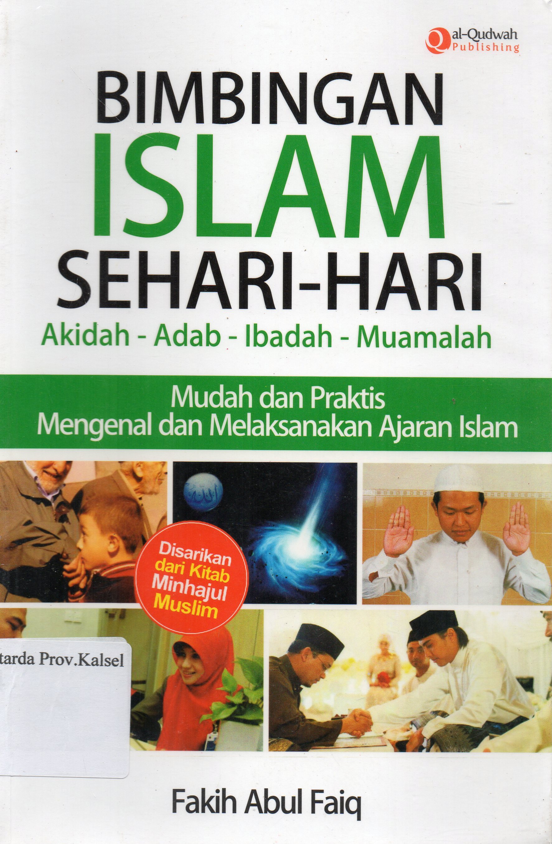 Cover Bimbingan Islam Sehari-hari Akidah - Adab - Ibadah - Muamalah : Mudah dan Praktis Mengenal dan Melaksanakan Ajaran Islam / Fakih Abul Faiq ; penyunting, Erlina Zachi.