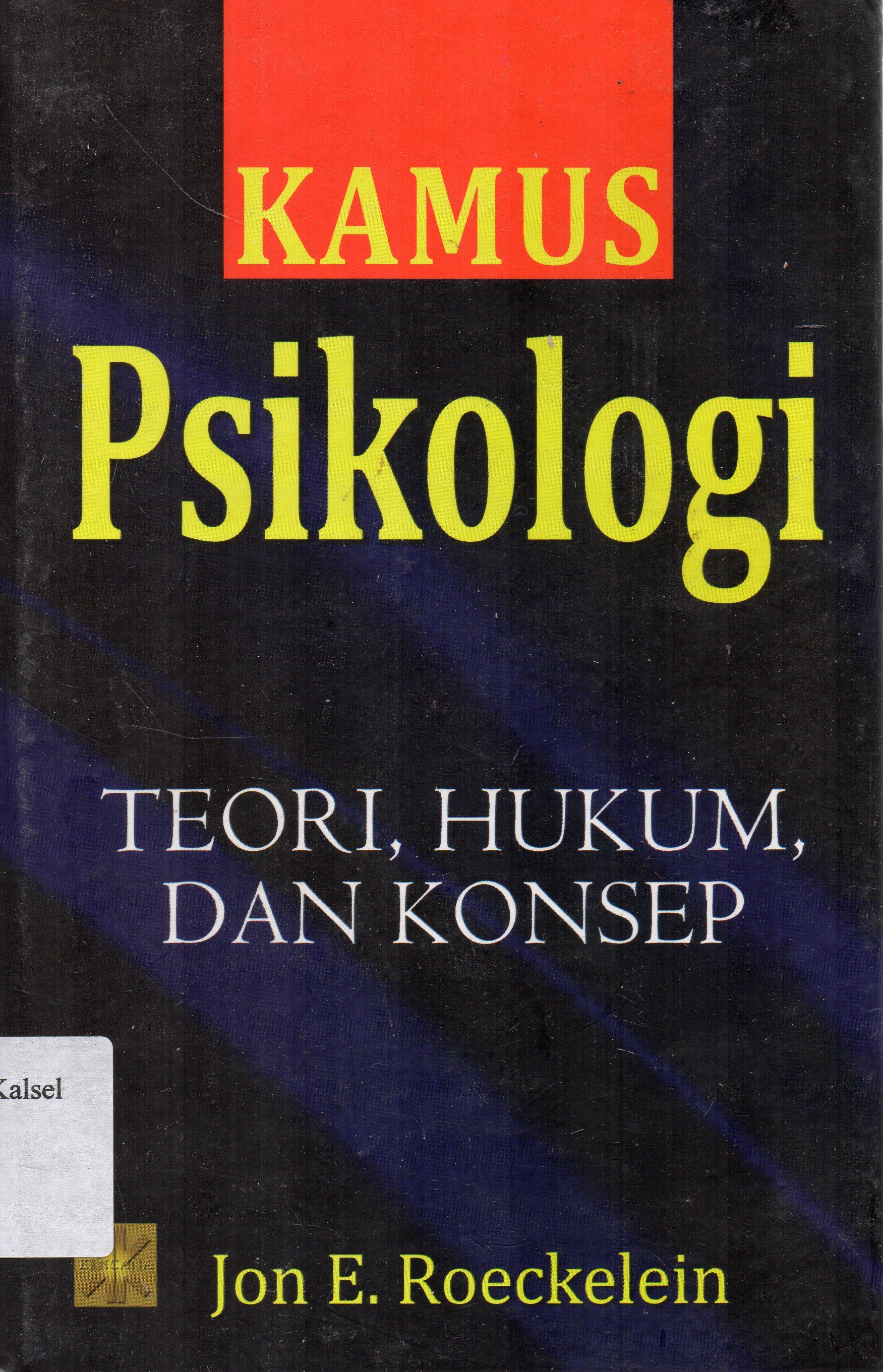 Cover Kamus Psikologi : Teori, Hukum, dan Konsep / Jon E. Roeckelein ; editor, A.K. Anwar ; penerjemah, Intan Irawati.