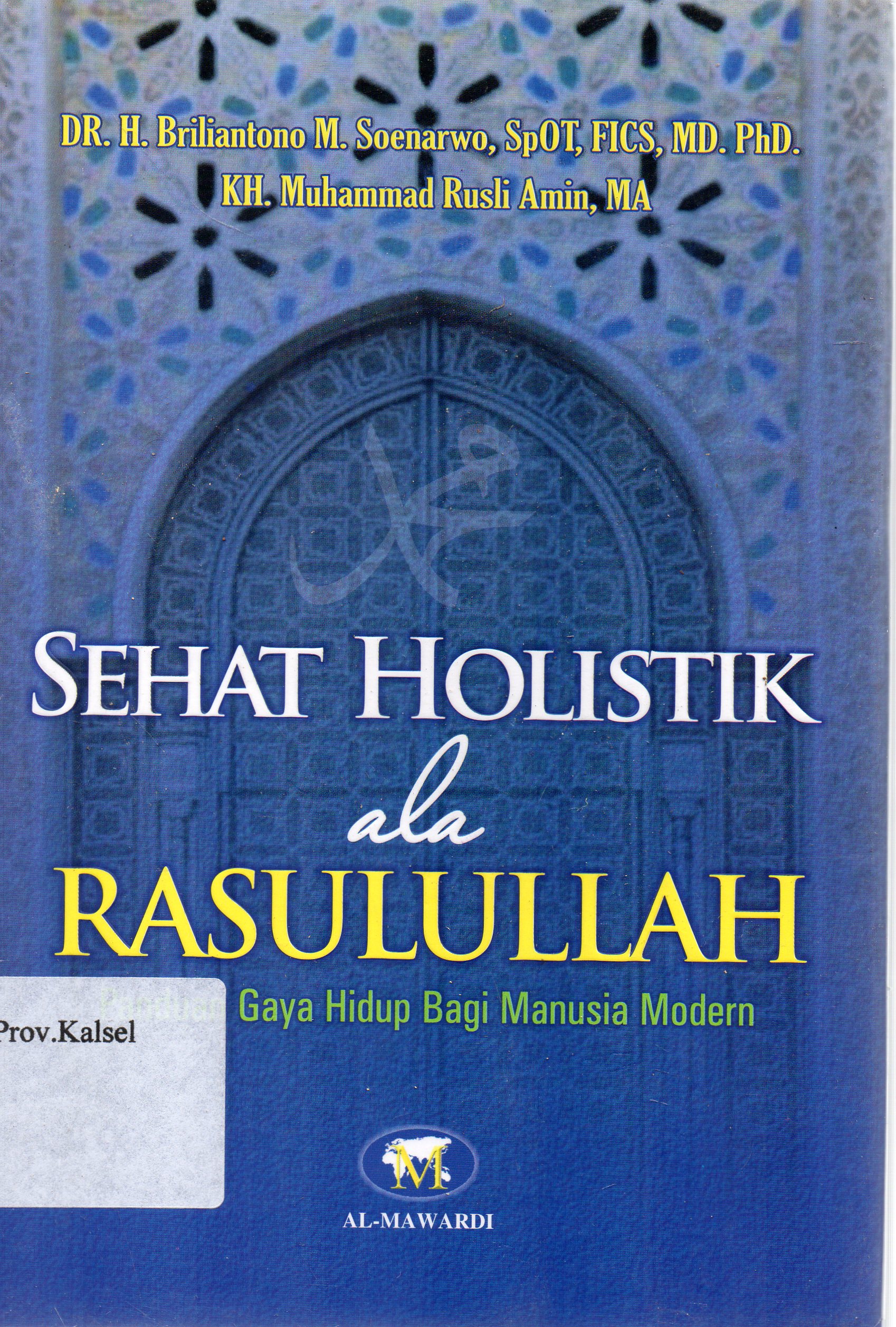 Cover Sehat holistik ala Rasulullah : panduan gaya hidup bagi manusia modern / h. Brilliantono M. Soenarwo, KH. Muhammad Ruski Amin ; editor, Dwi Bagus MB.