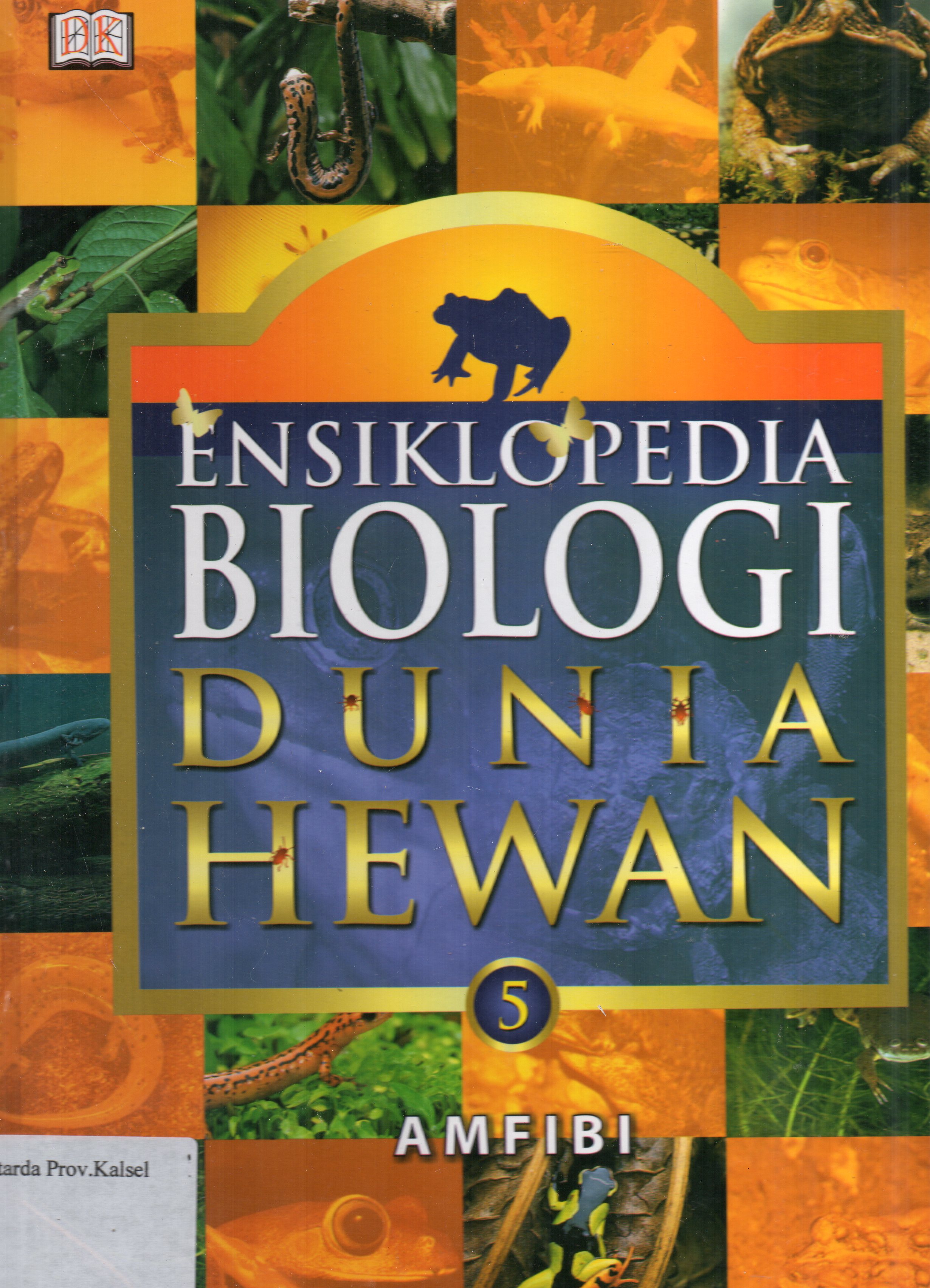 Cover Ensiklopedia Biologi Dunia Hewan Jilid 5 : Amfibi / pembaca ahli, Indrawati Gandjar Roosheroe, Rosichon Ubaidillah ; pengalih bahasa, Aswita Ratih Fitriani ... [et.al.].