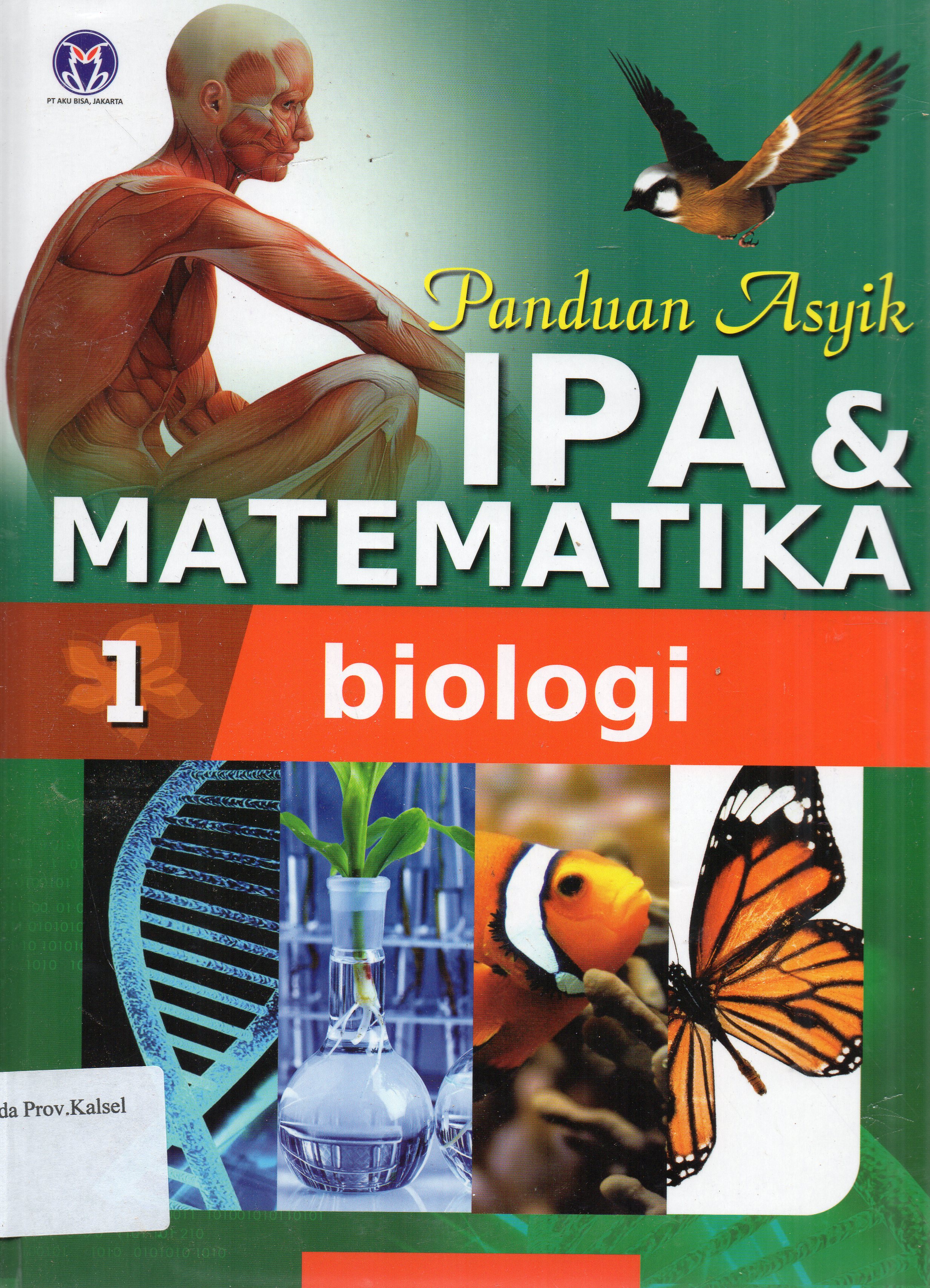 Cover Panduan asyik IPA dan Matematika Jilid 1 : Biologi / penerjemah, Mira Harimurti ... [et.al.] ; editor, Anita Eka Febtiwiyanti.
