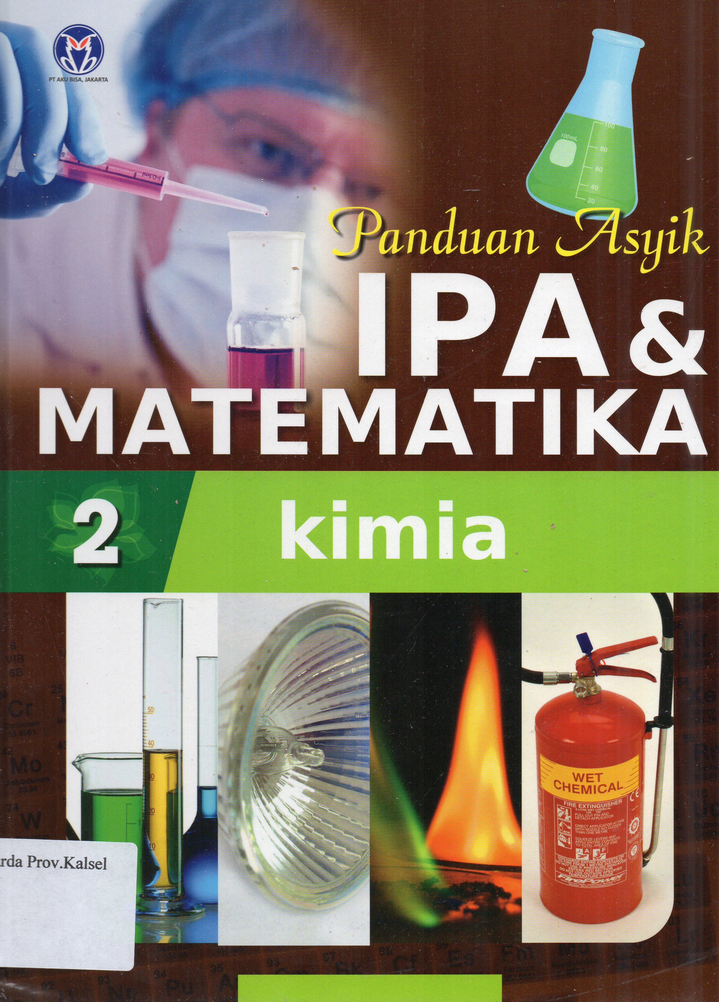 Cover Panduan asyik IPA dan Matematika Jilid 2 : Kimia / penerjemah, Mira Harimurti ... [et.al.] ; editor, Anita Eka Febtiwiyanti.