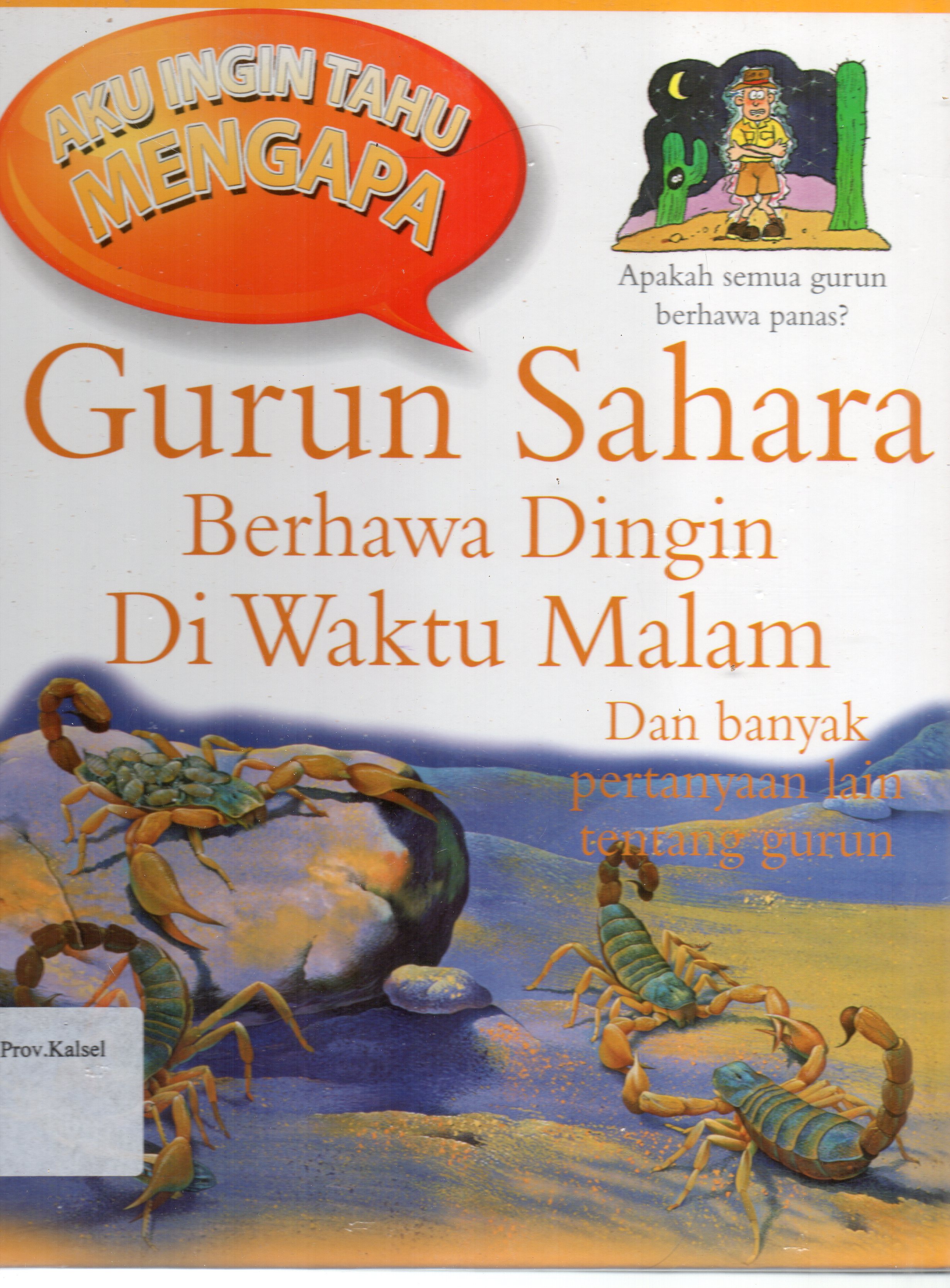 Cover Aku Ingin Tahu Mengapa Gurun Sahara Berhawa Dingin di Waktu Malam : Dan banyak pertanyaan lain tentang gurun / Andrew Charman ; penerjemah, Joni Setiawan ; Editorial Manager, Herawati Harun.