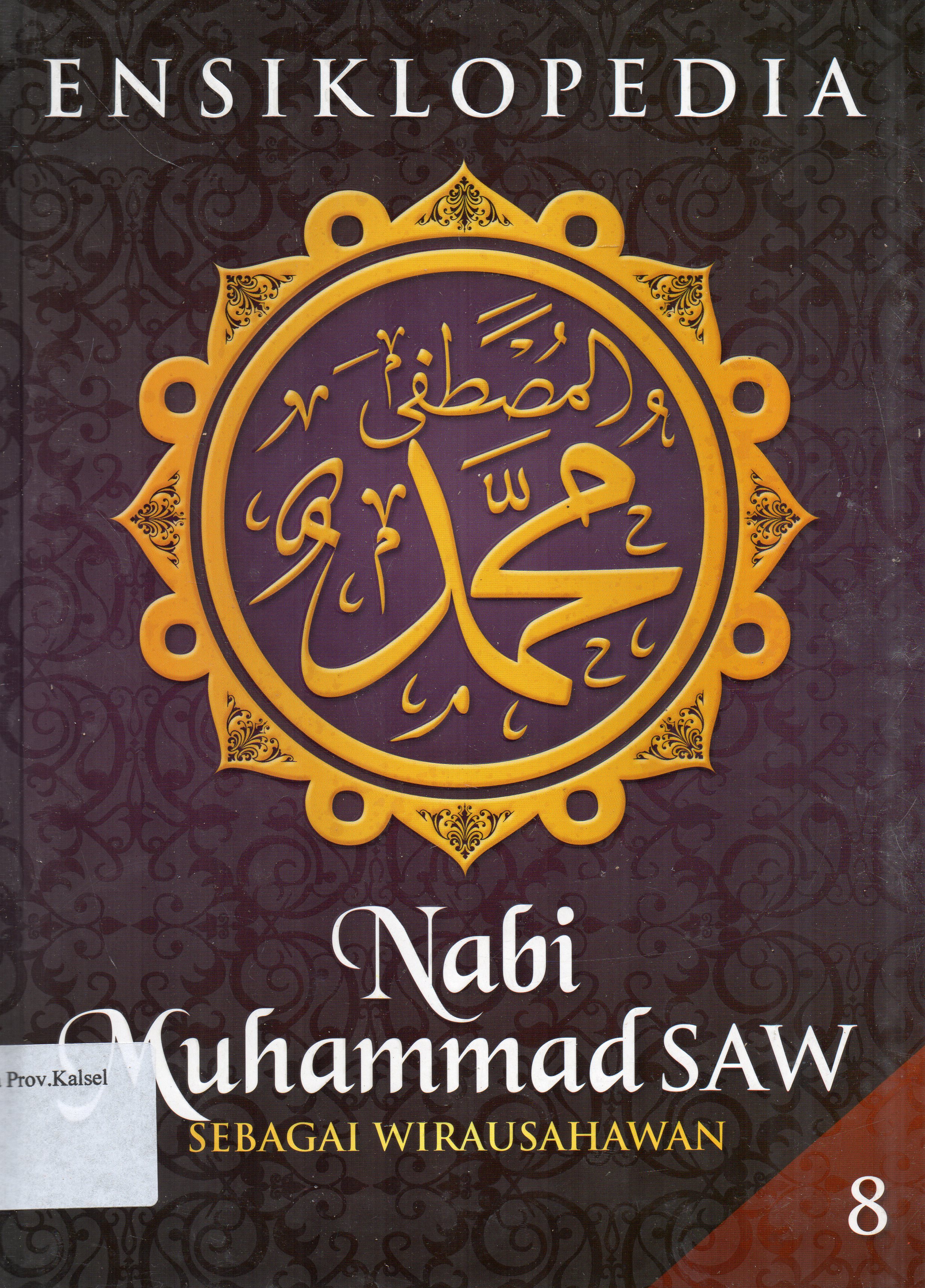 Cover Ensiklopedia Nabi Muhammad SAW Jilid 8 : Sebagai Wirausahawan / Zaidah Kusumawati ... [et.al.] ; editor, Nabilah Lubis, Zaini Puteri.