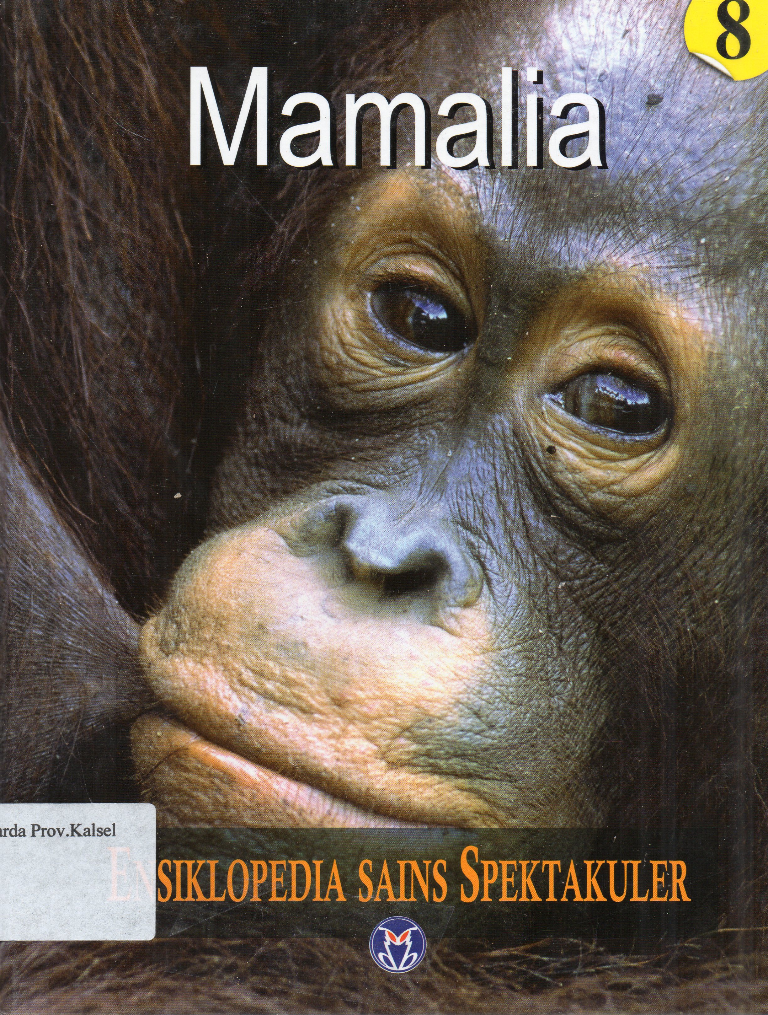 Cover Ensiklopedia Sains Spektakuler 8 : Mamalia / pengalih bahasa, Lily Turangan ... [et.al.] ; penyunting, A. Ari Dartoyo ... [et.al.]