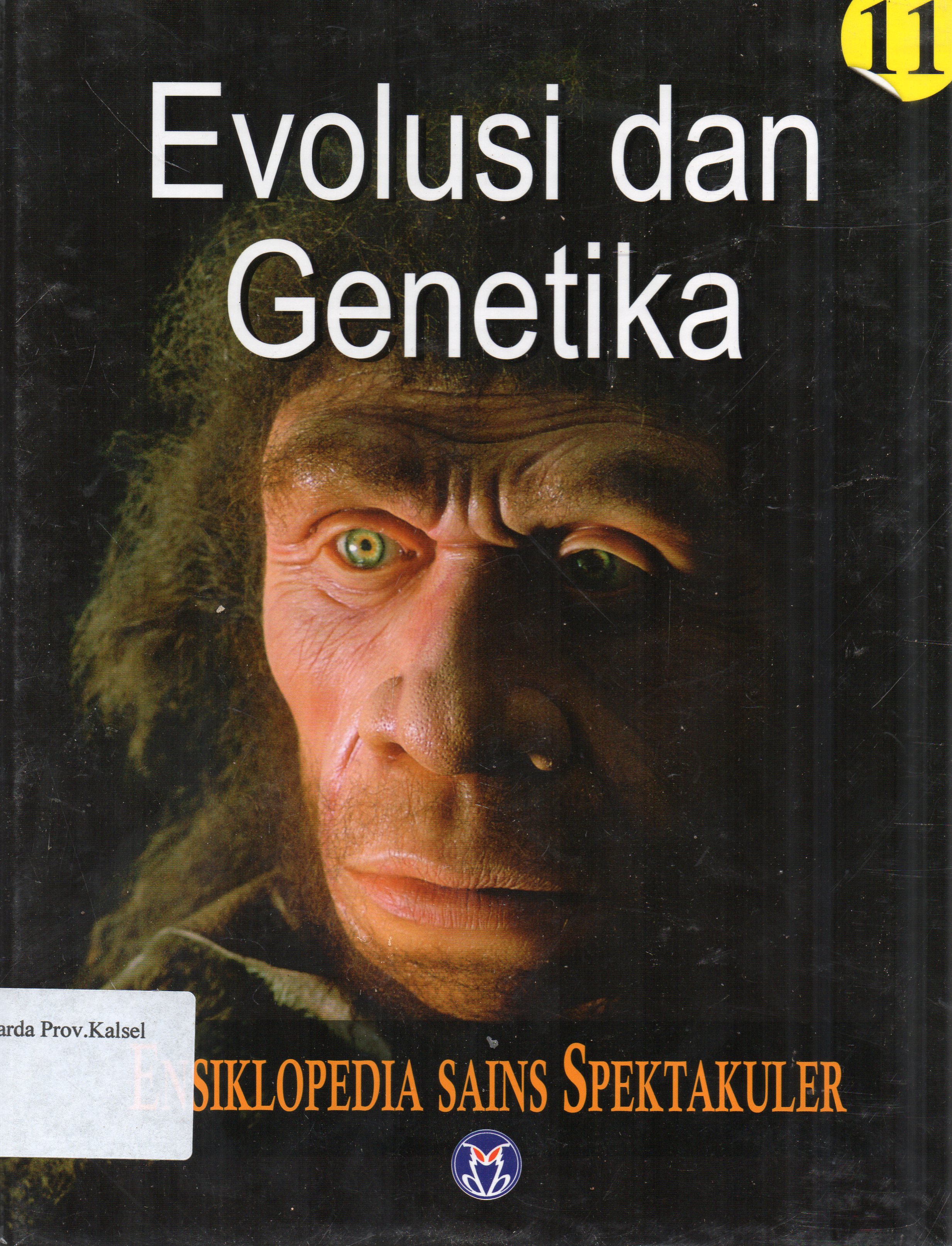Cover Ensiklopedia Sains Spektakuler 11 : Evolusi dan Genetika / alih bahasa, Lily Turangan ; Penyunting, A. Ari Dartoyo