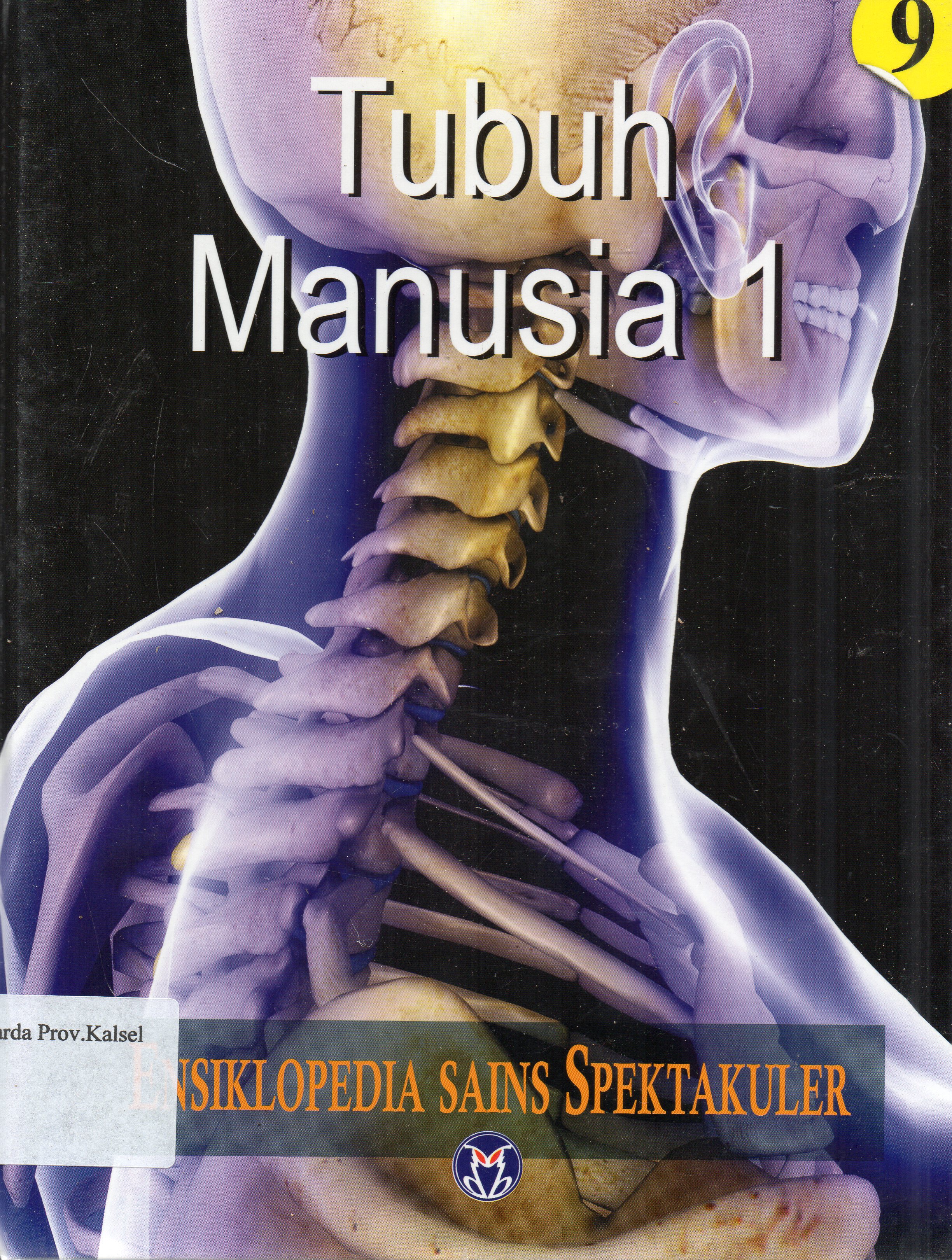 Cover Ensiklopedia Sains Spektakuler 9 : Tubuh Manusia 1 / pengalih bahasa, Lily Turangan ... [et.al.] ; penyunting, A. Ari Dartoyo ... [et.al.]