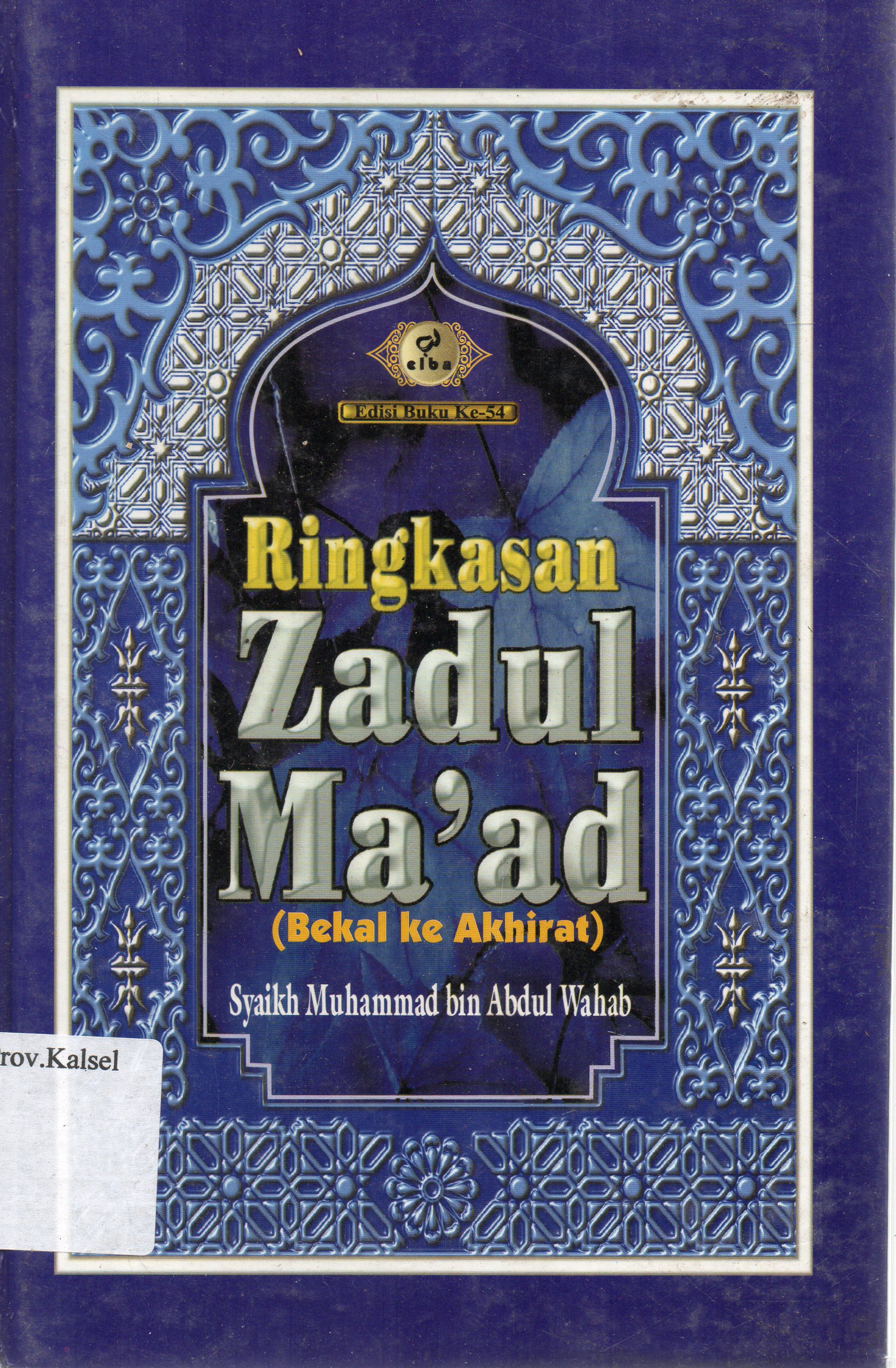 Cover Ringkasan zadul Ma'ad (bekal ke akhirat) / Syaikh Muhammad bin Abdul Wahab ; penerjemah, Najib Junaidi.