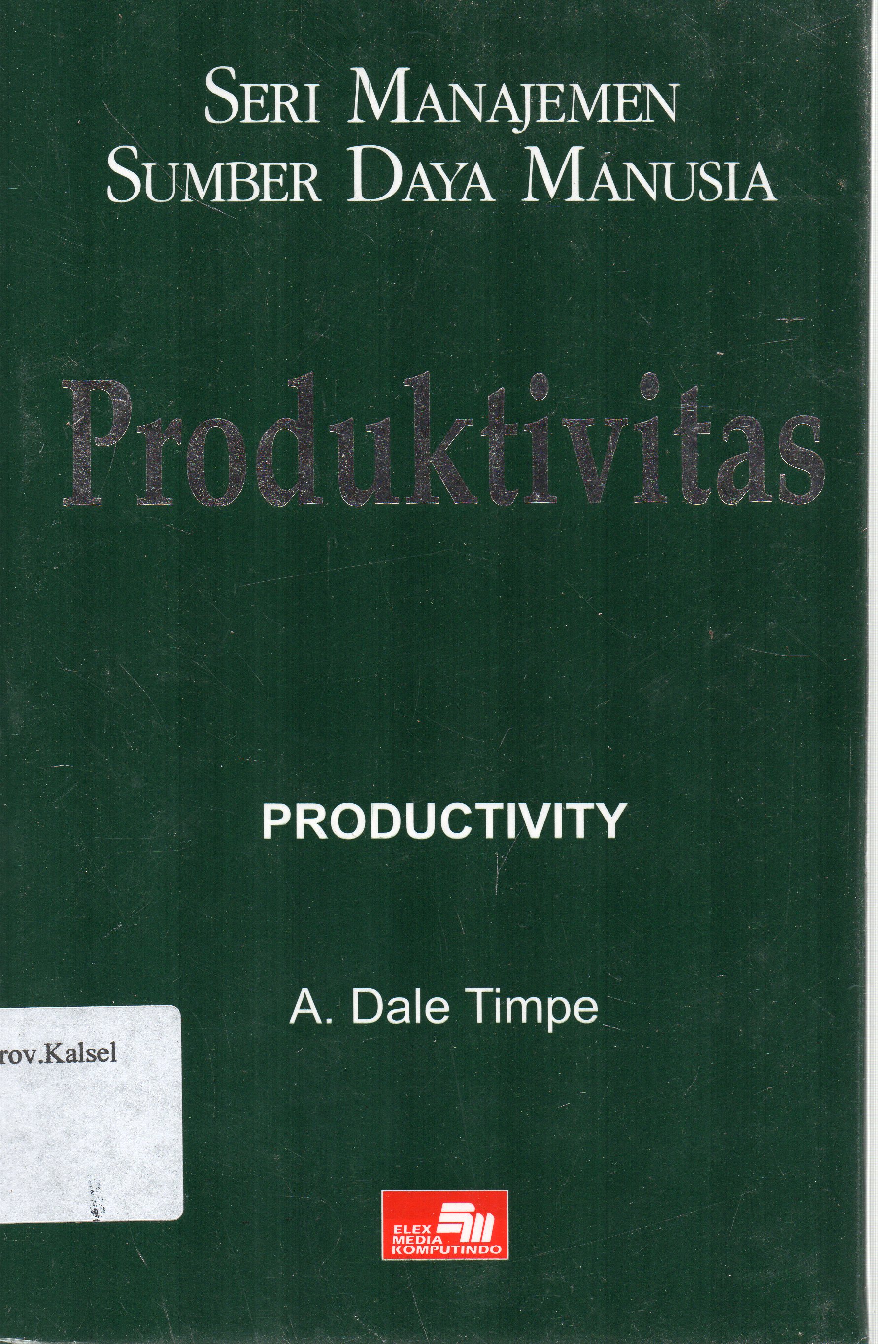 Cover Seri Manajemen Sumber Daya Manusia Produktivitas / A. Dale Timpe ; alih bahasa, Dimas Samudra Rum, Soesanto Boedidarmo.
