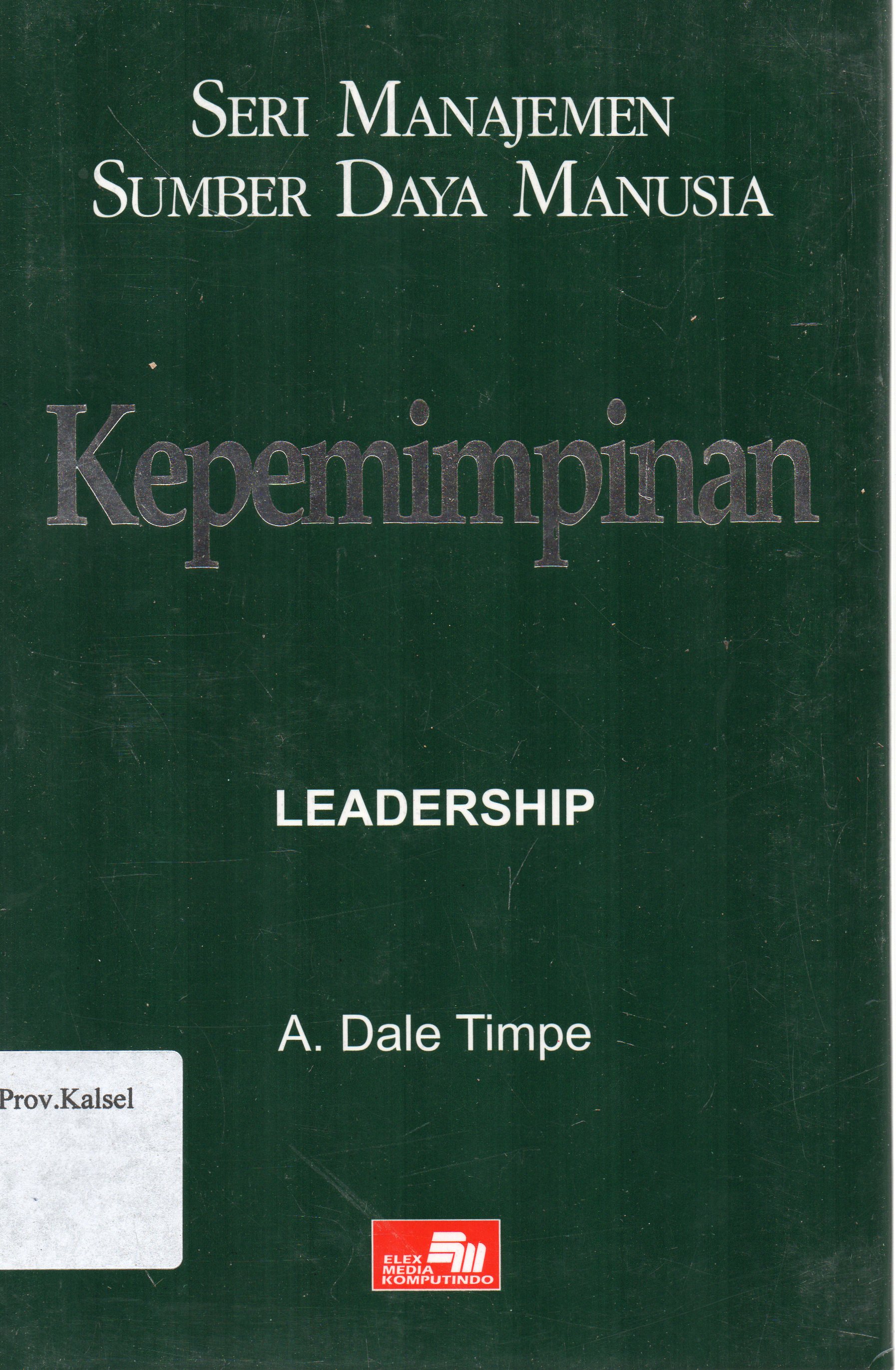 Cover Seri Manajemen Sumber Daya Manusia Kepemimpinan / A. Dale Timpe ; alih bahasa, Susanto Boedidharmo.