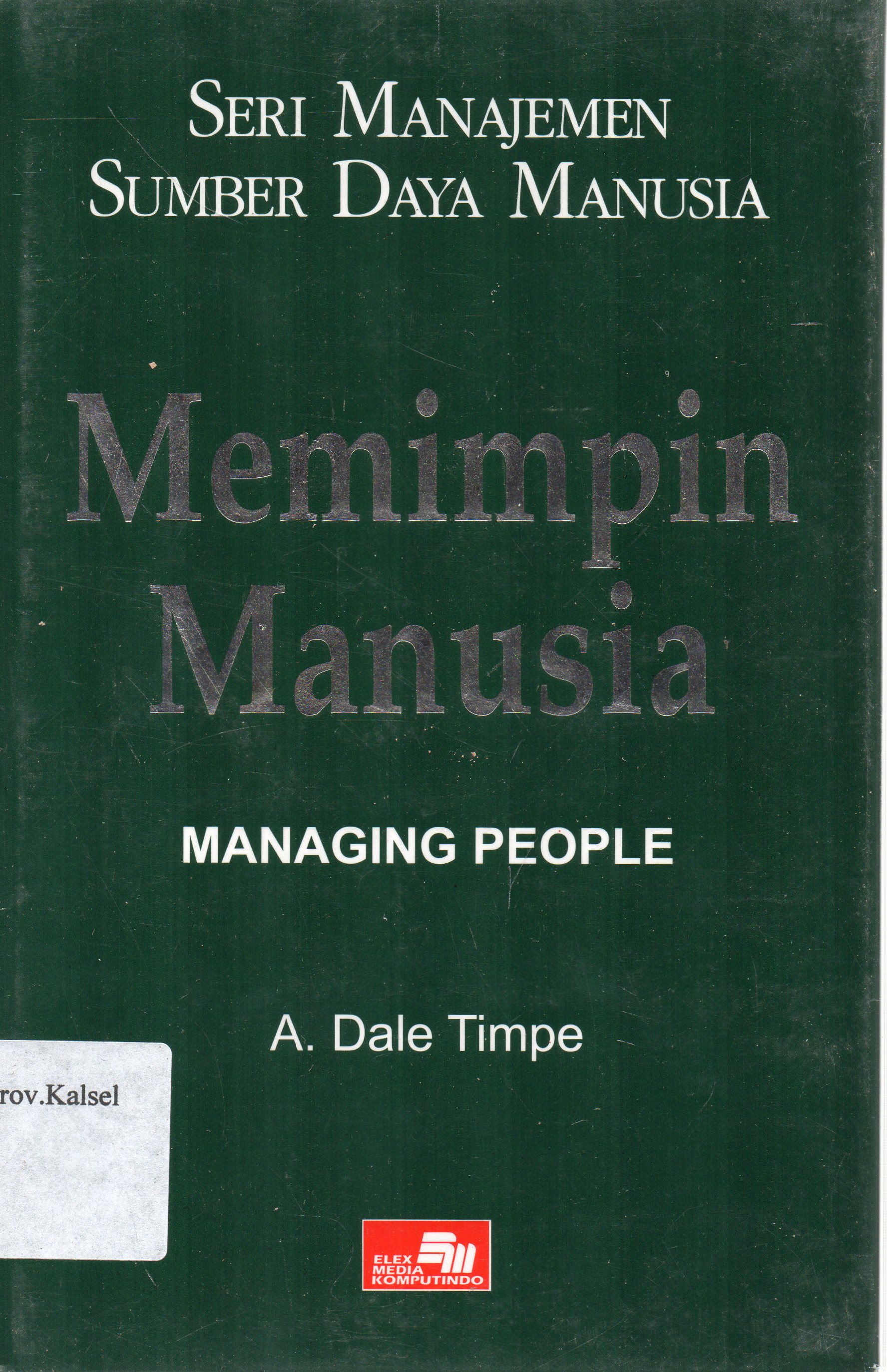 Cover Seri Manajemen Sumber Daya Manusia Memimpin Manusia / A. Dale Timpe ; alih bahasa, Sofyan Cikmat.