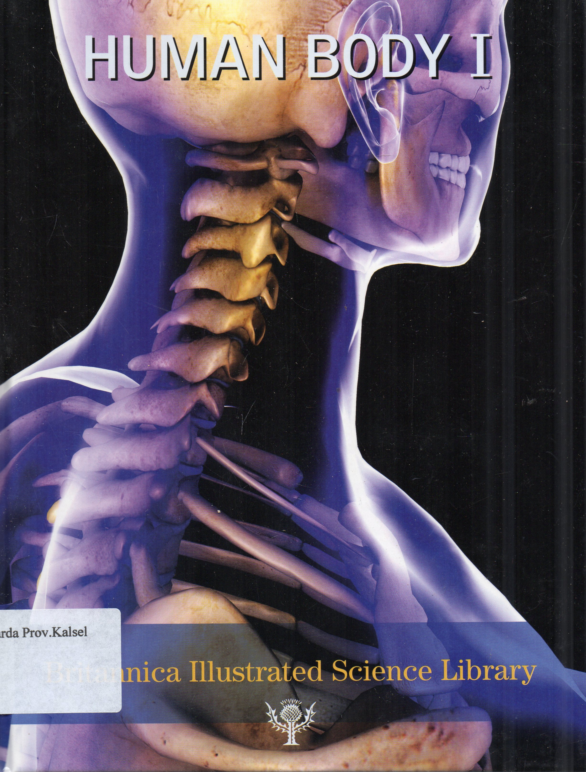 Cover Britannica Illustrated Science Library : Human Body I / editor, Michael Levy, John Rafferty ... [et.al.].