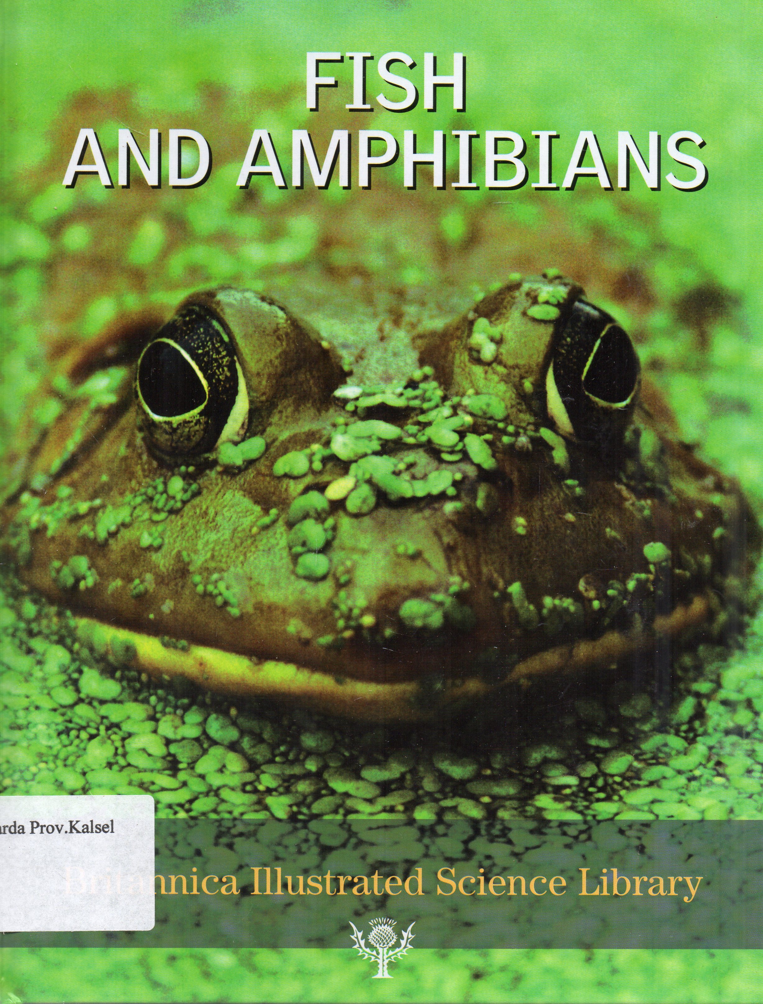 Cover Britannica Illustrated Science Library : Fish and Amphibians / editor, Michael Levy, John Rafferty ... [et.al.].