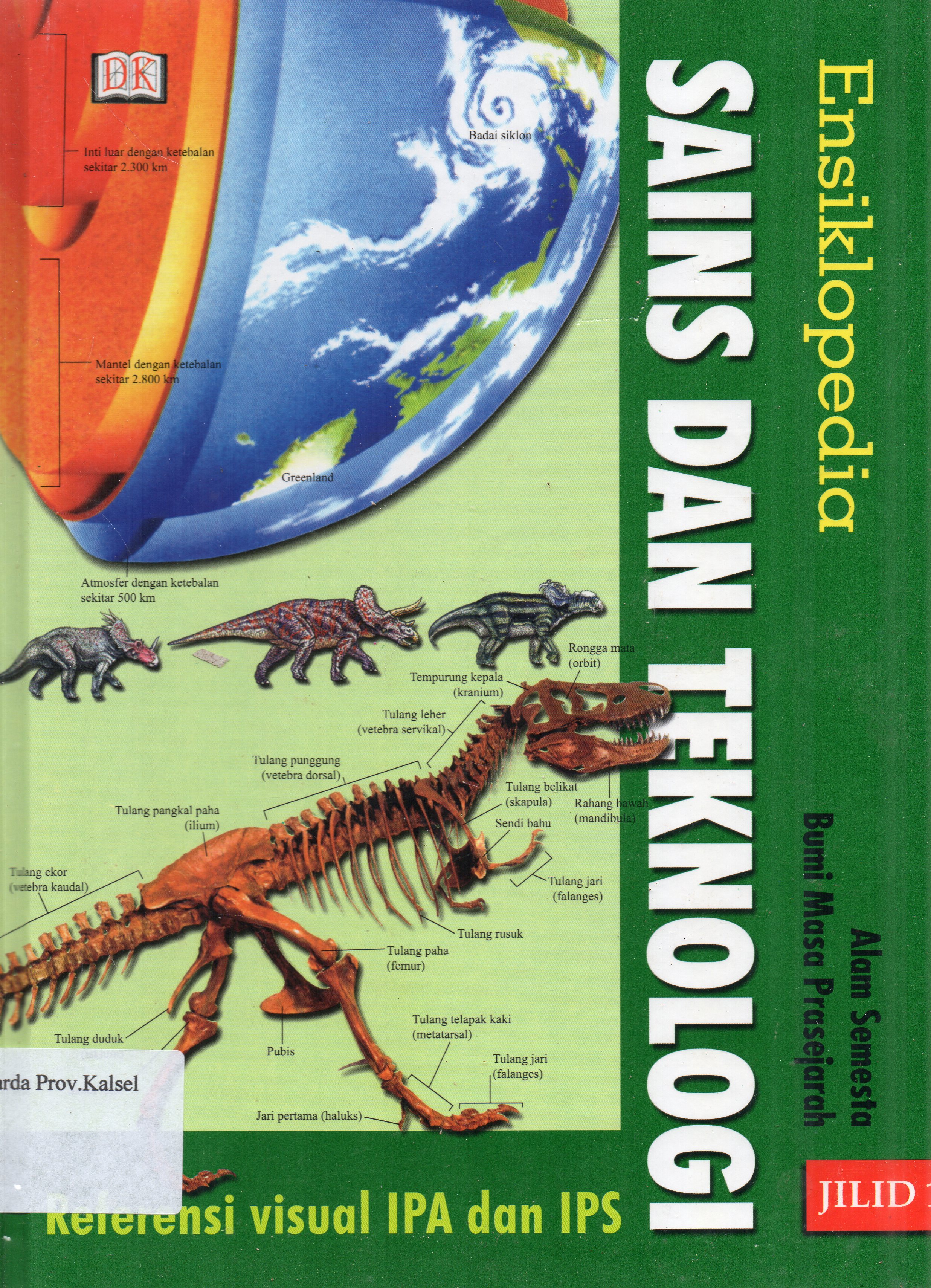 Cover Ensiklopedia Sains dan Teknologi Jilid 1 Referensi Visual IPA dan IPS : Alam Semesta Bumi Masa Prasejarah / Pembaca ahli, Etty Indriati, Yasman ; alih bahasa, Anis Apriliawati, Yohanes Agustono ; editor, A. Ari Dartoyo ... [et.al.].