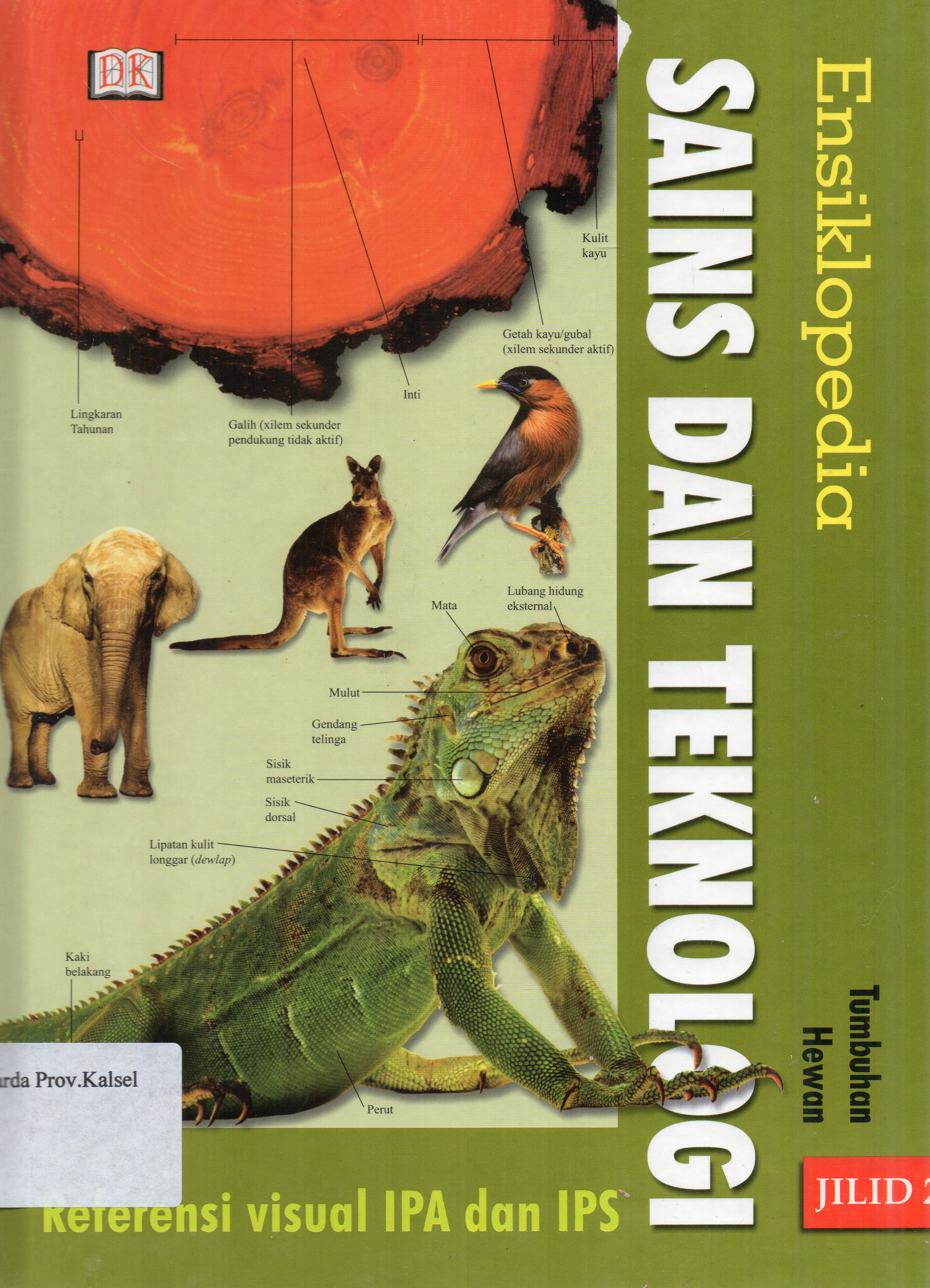 Cover Ensiklopedia Sains dan Teknologi Jilid 2 Referensi Visual IPA dan IPS : Tumbuhan Hewan / Pembaca ahli, Etty Indriati, Yasman ; alih bahasa, Anis Apriliawati, Yohanes Agustono ; editor, A. Ari Dartoyo ... [et.al.].