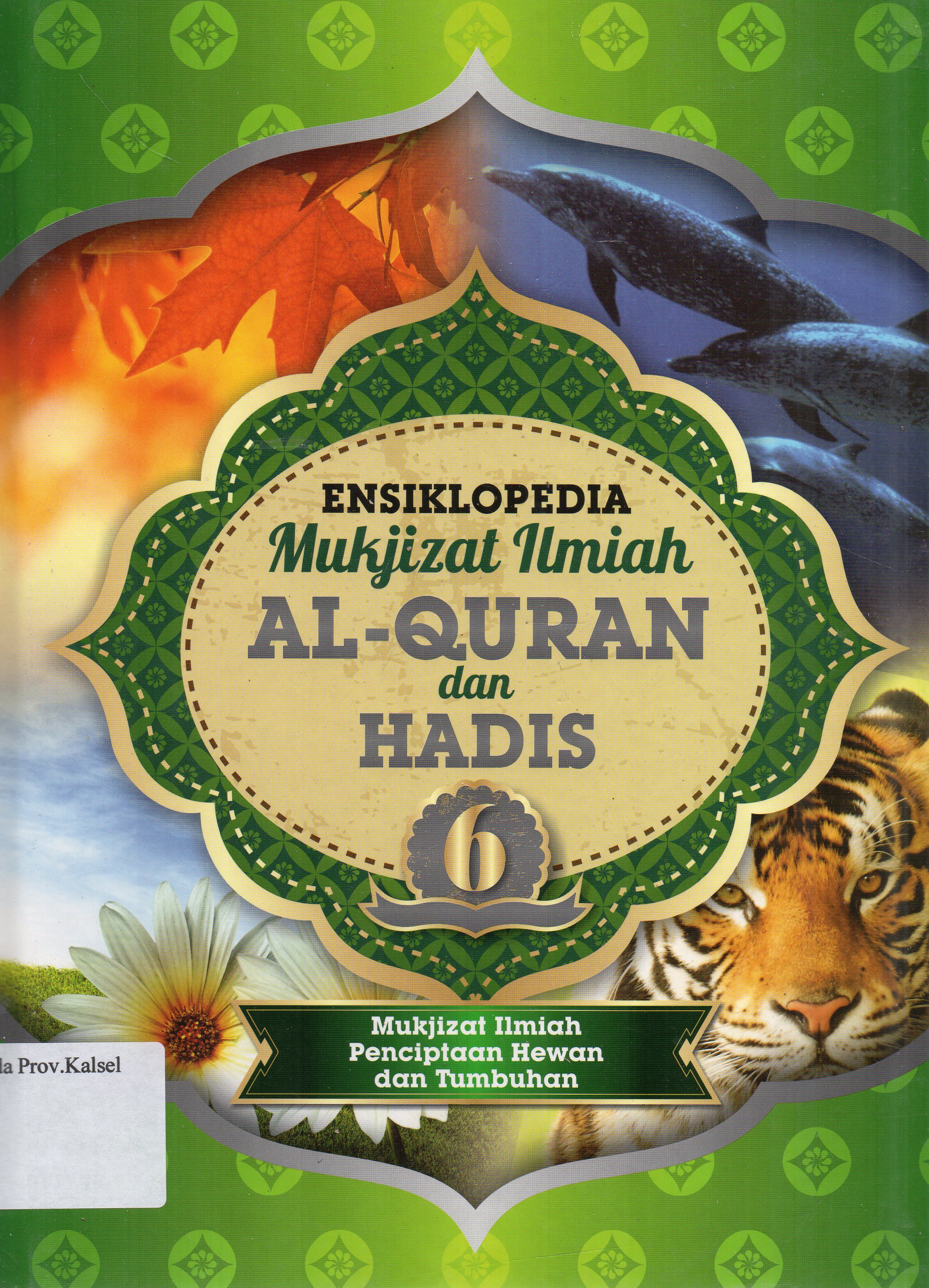 Cover Ensiklopedia Mukjizat Ilmiah Al-Quran dan Hadis 6 : Mukjizat Ilmiah Penciptaan Hewan dan Tumbuhan / Zaglul An-Najjar, Abdul Daim Kahil ; editor, Muhammad Hasan ... [et.al.].