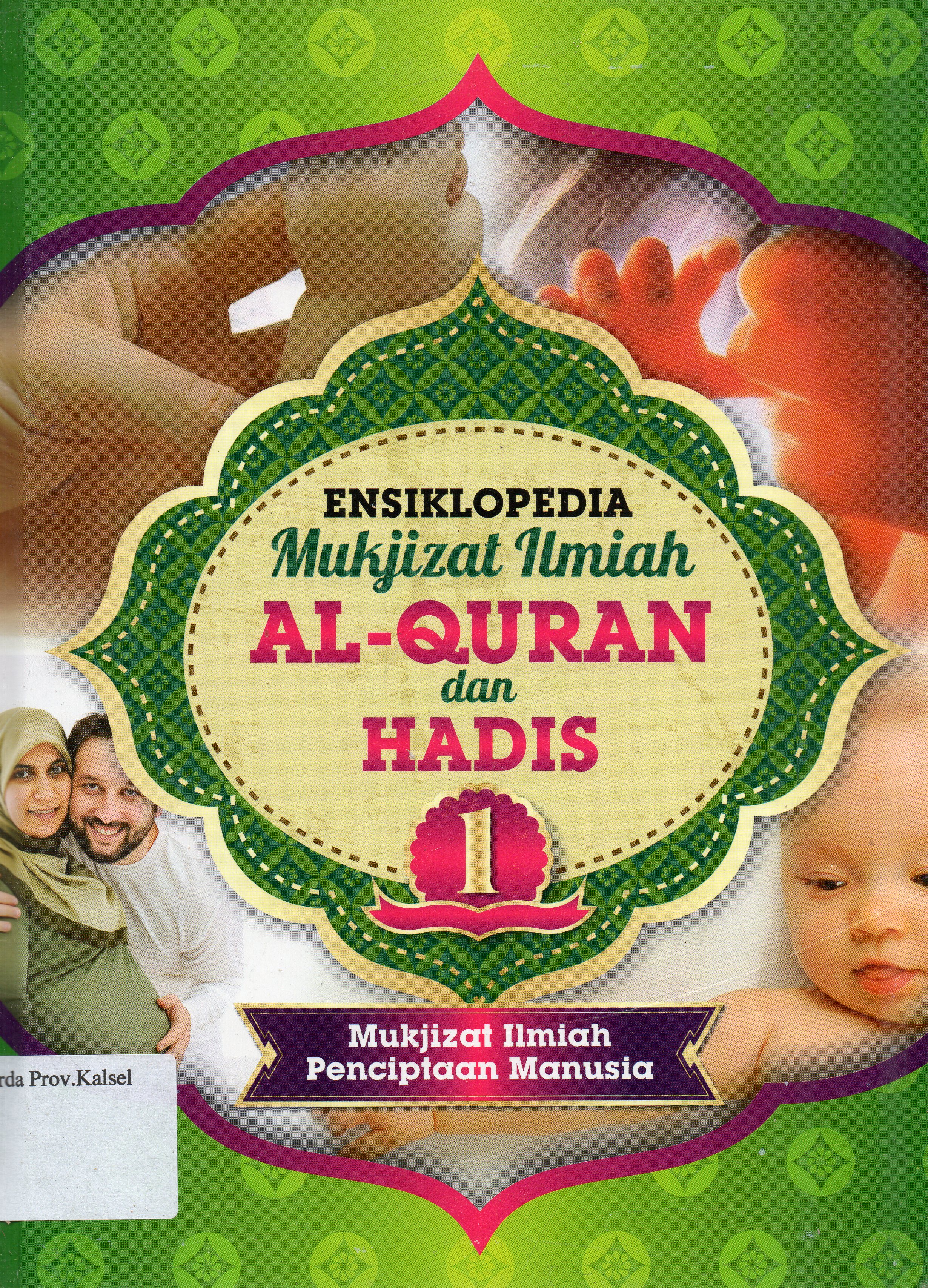 Cover Ensiklopedia Mukjizat Ilmiah Al-Quran dan Hadis 1 : Mukjizat Ilmiah Penciptaan Manusia / Zaglul An-Najjar, Abdul Daim Kahil ; editor, Muhammad Hasan ... [et.al.].