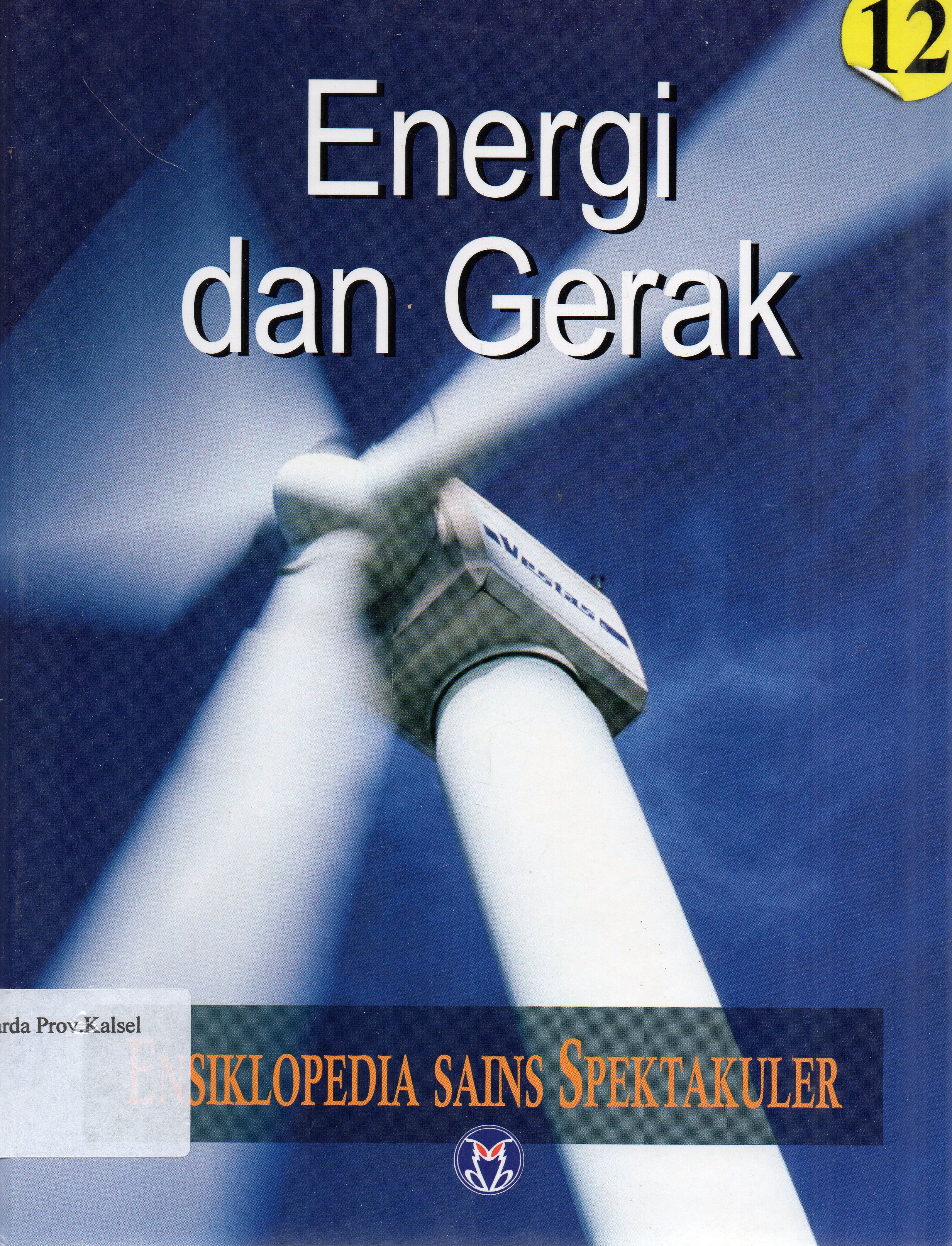 Cover Ensiklopedia Sains Spektakuler 12 : Energi dan Gerak / pengalih bahasa, Lily Turangan ... [et.al.] ; penyunting, A. Ari Dartoyo ... [et.al.]