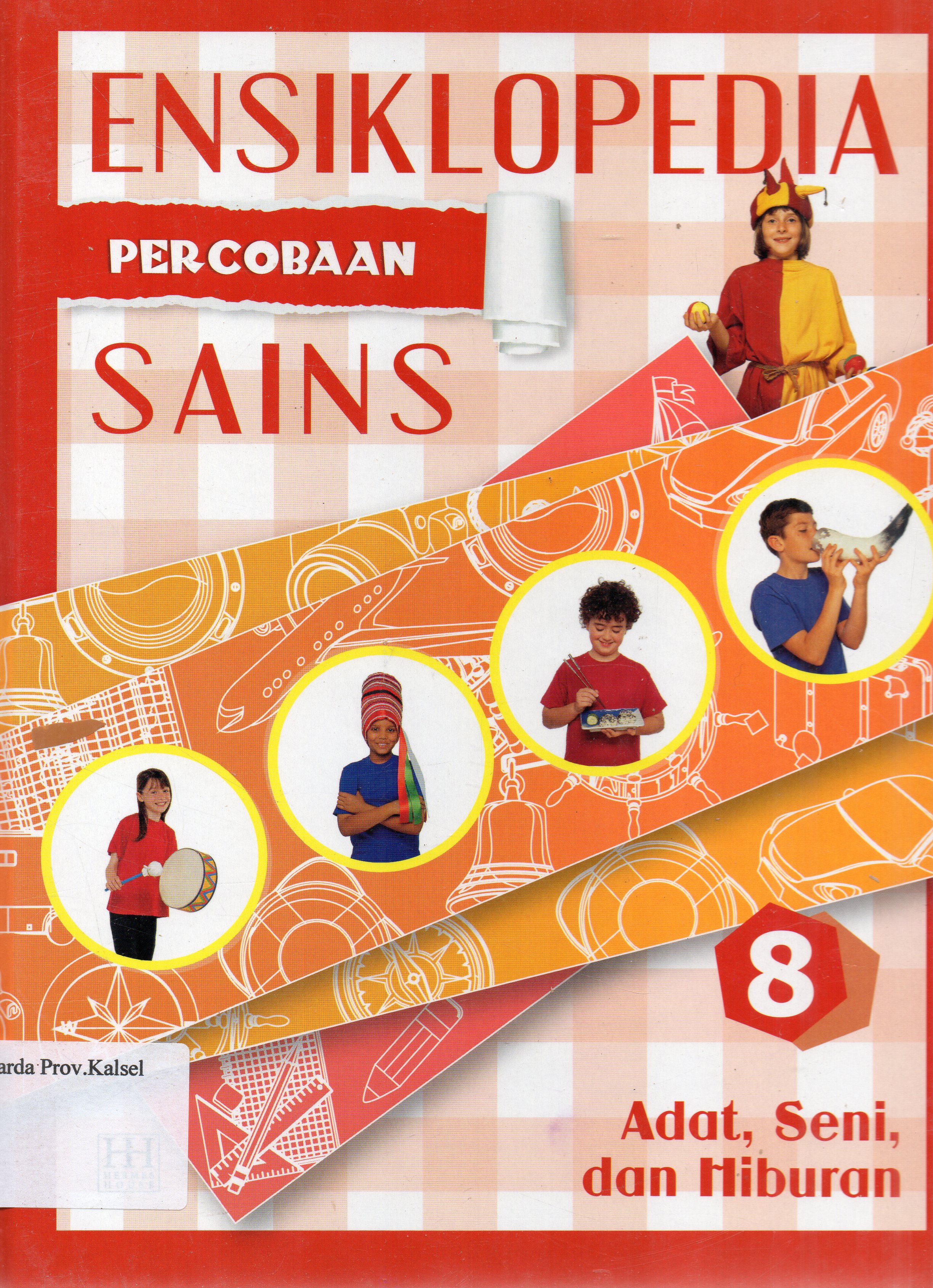 Cover Ensiklopedia Percobaan Sains 8 : Adat, Seni, dan Hiburan / penerjemah, Reynaldo Krissancha Azarya, Ariel Aprianto Suselo ; editor, Maximilian.