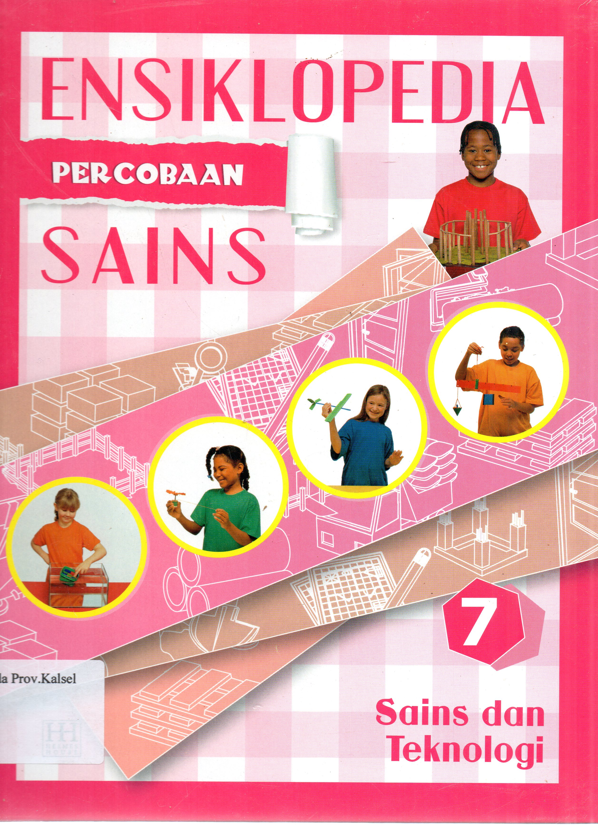 Cover Ensiklopedia Percobaan Sains 7 : Sains dan Teknologi / penerjemah, Reynaldo Krissancha Azarya, Ariel Aprianto Suselo ; editor, Maximilian.