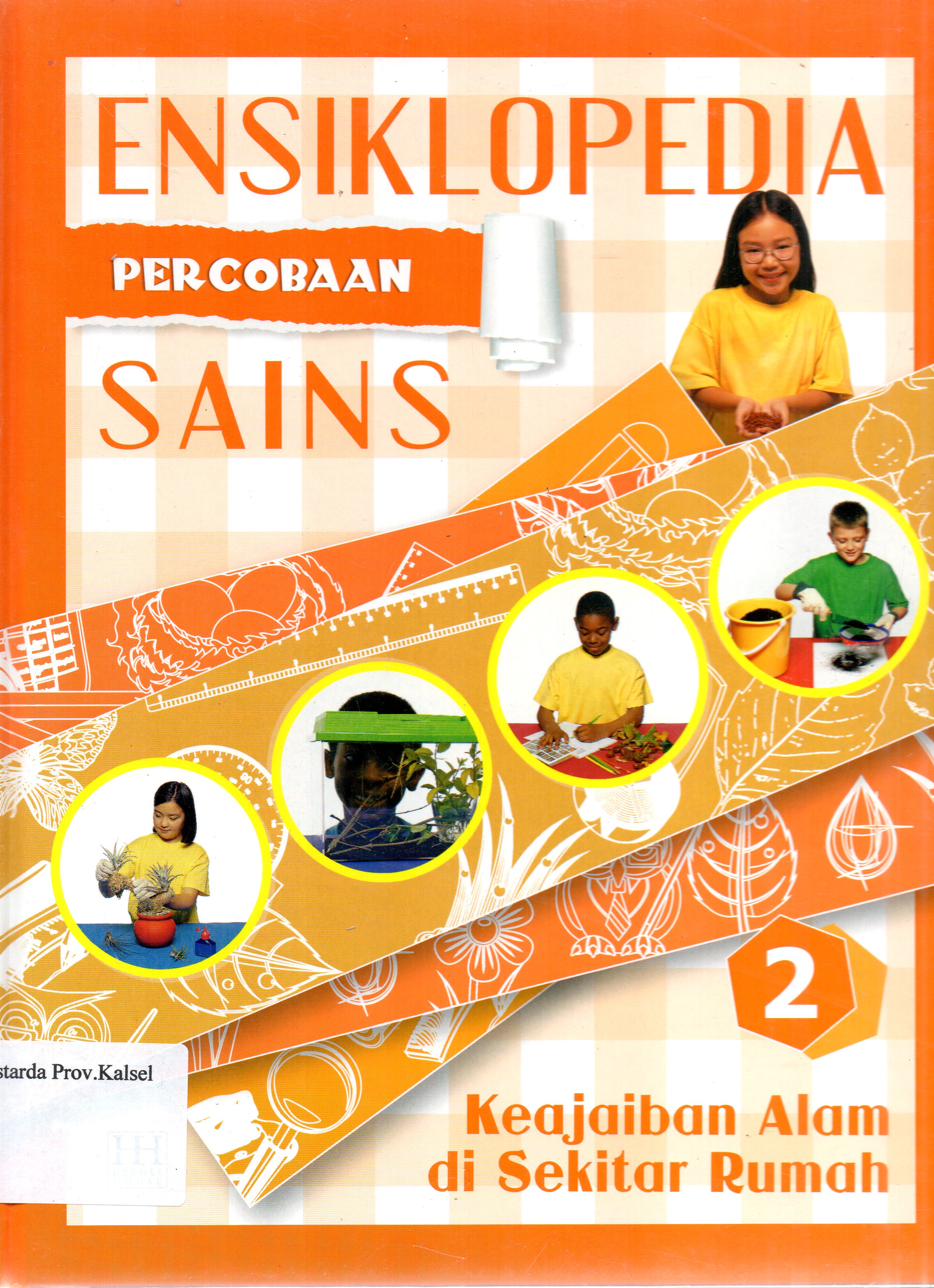 Cover Ensiklopedia Percobaan Sains 2 : Keajaiban Alam di Sekitar Rumah / penerjemah, Reynaldo Krissancha Azarya, Ariel Aprianto Suselo ; editor, Maximilian.