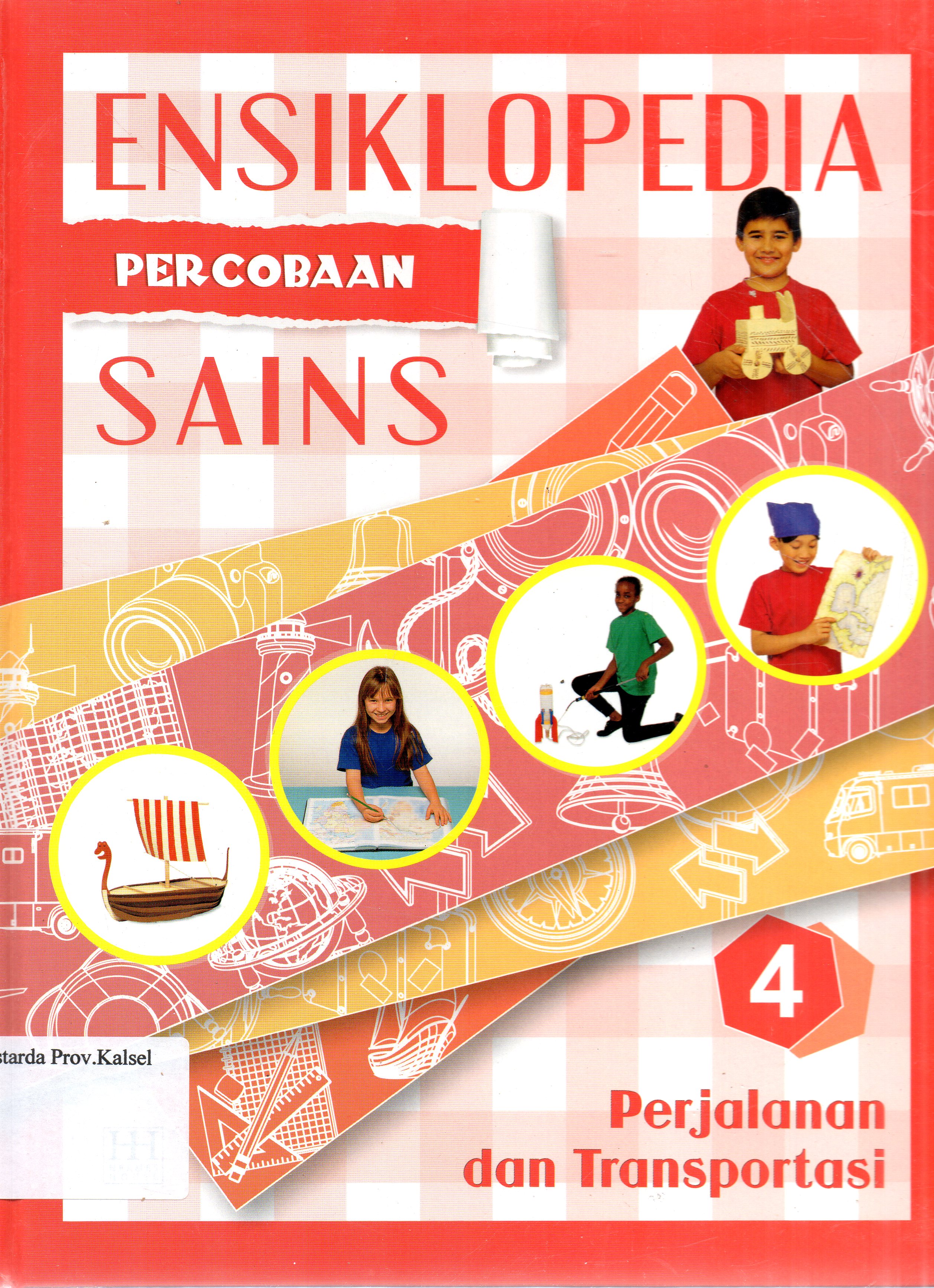 Cover Ensiklopedia Percobaan Sains 4 :  Perjalanan dan Transportasi / penerjemah, Reynaldo Krissancha Azarya, Ariel Aprianto Suselo ; editor, Maximilian.