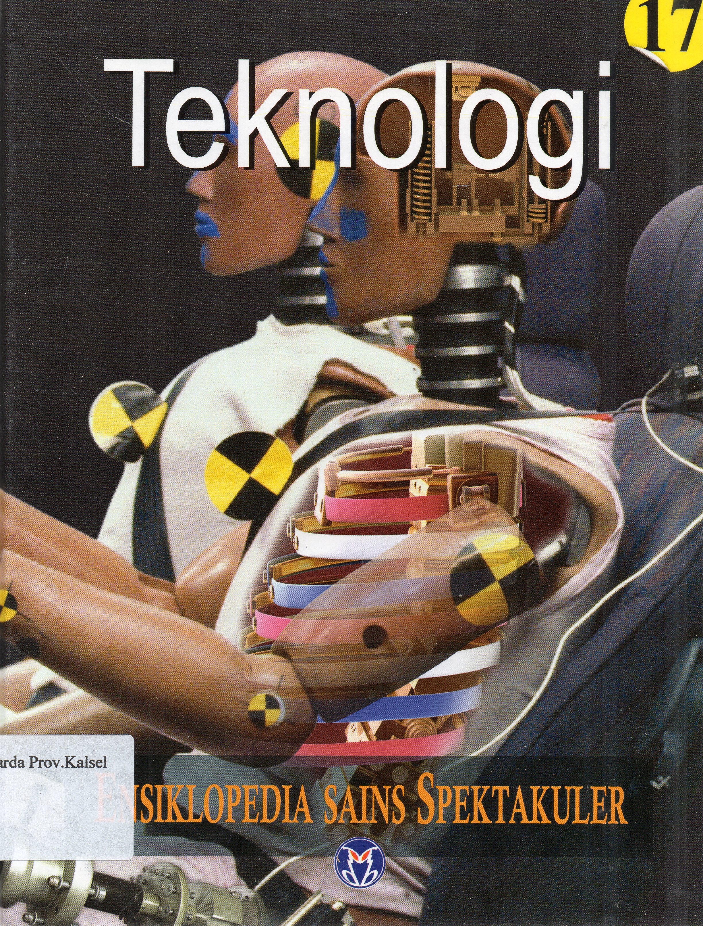 Cover Ensiklopedia Sains Spektakuler 17 : Teknologi / pengalih bahasa, Lily Turangan ... [et.al.] ; penyunting, A. Ari Dartoyo ... [et.al.]