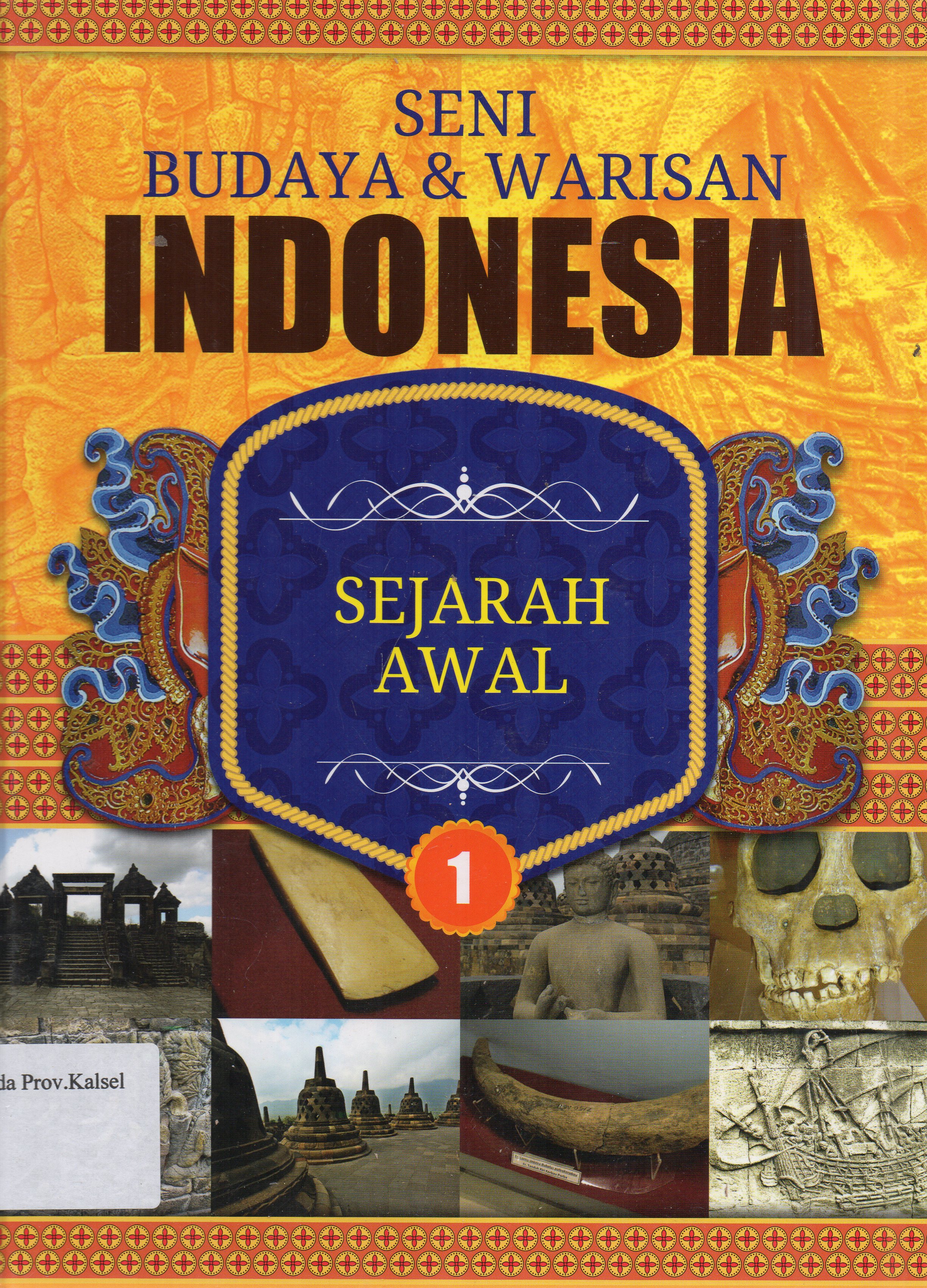 Cover Seni Budaya dan Warisan Indonesia 1 : Sejarah Awal / Lily Turangan, Wilyanto, Reza Fadhilla ; editor, Fajar Gunawan ... [et.al.].