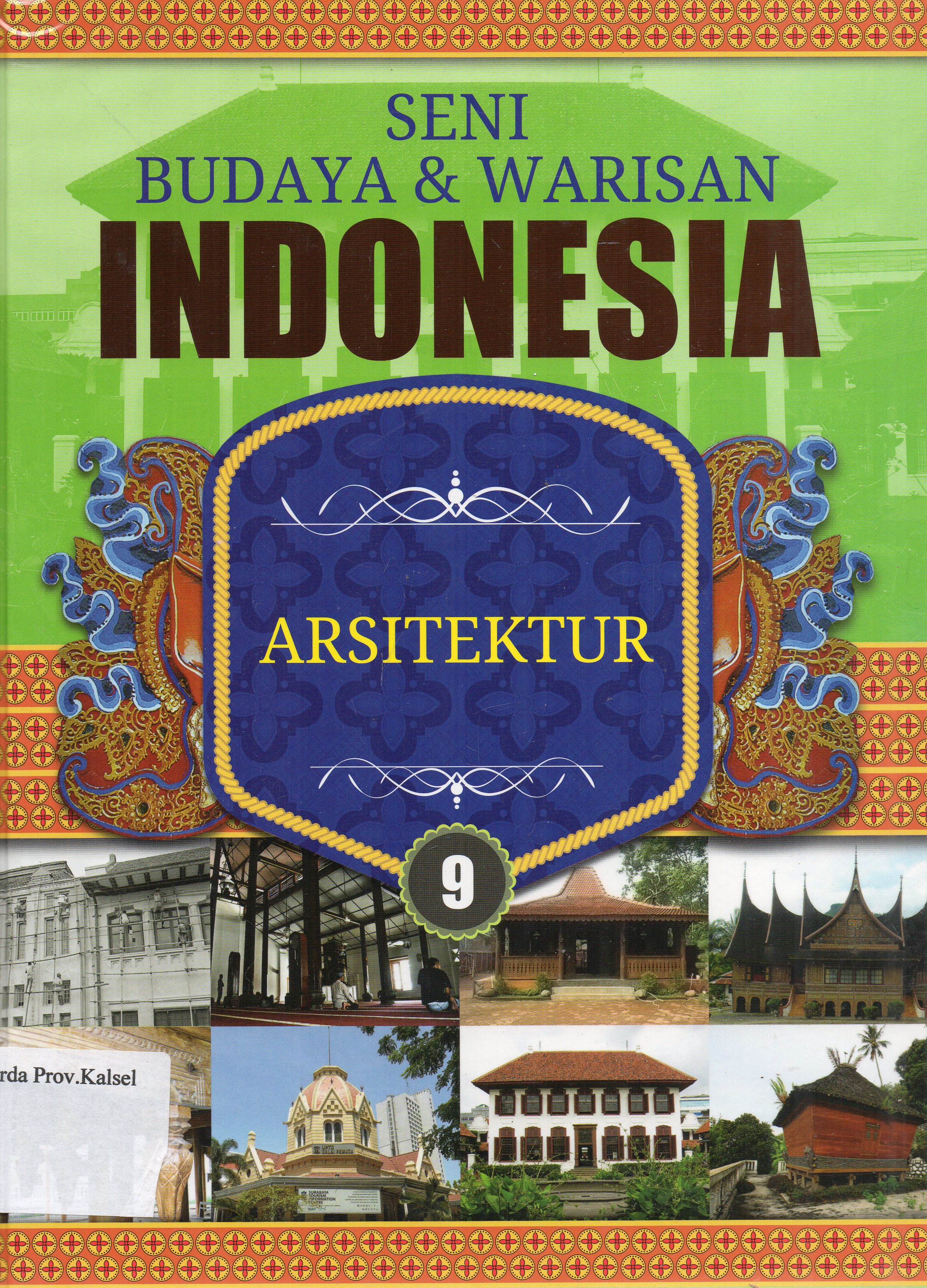 Cover Seni Budaya dan Warisan Indonesia 9 : Arsitektur / Lily Turangan, Wilyanto, Reza Fadhilla ; editor, Fajar Gunawan ... [et.al.].